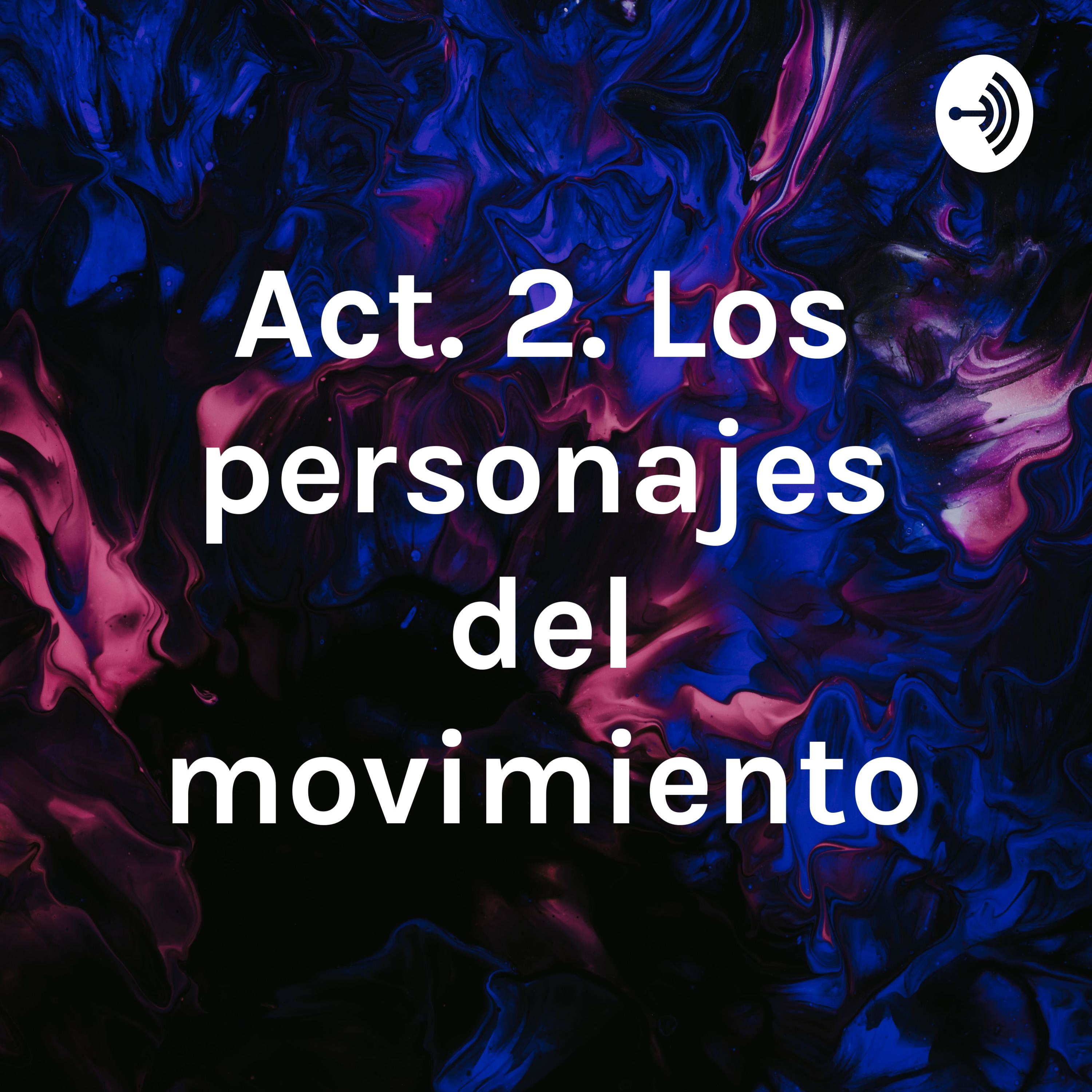 Act. 2. Los personajes del movimiento