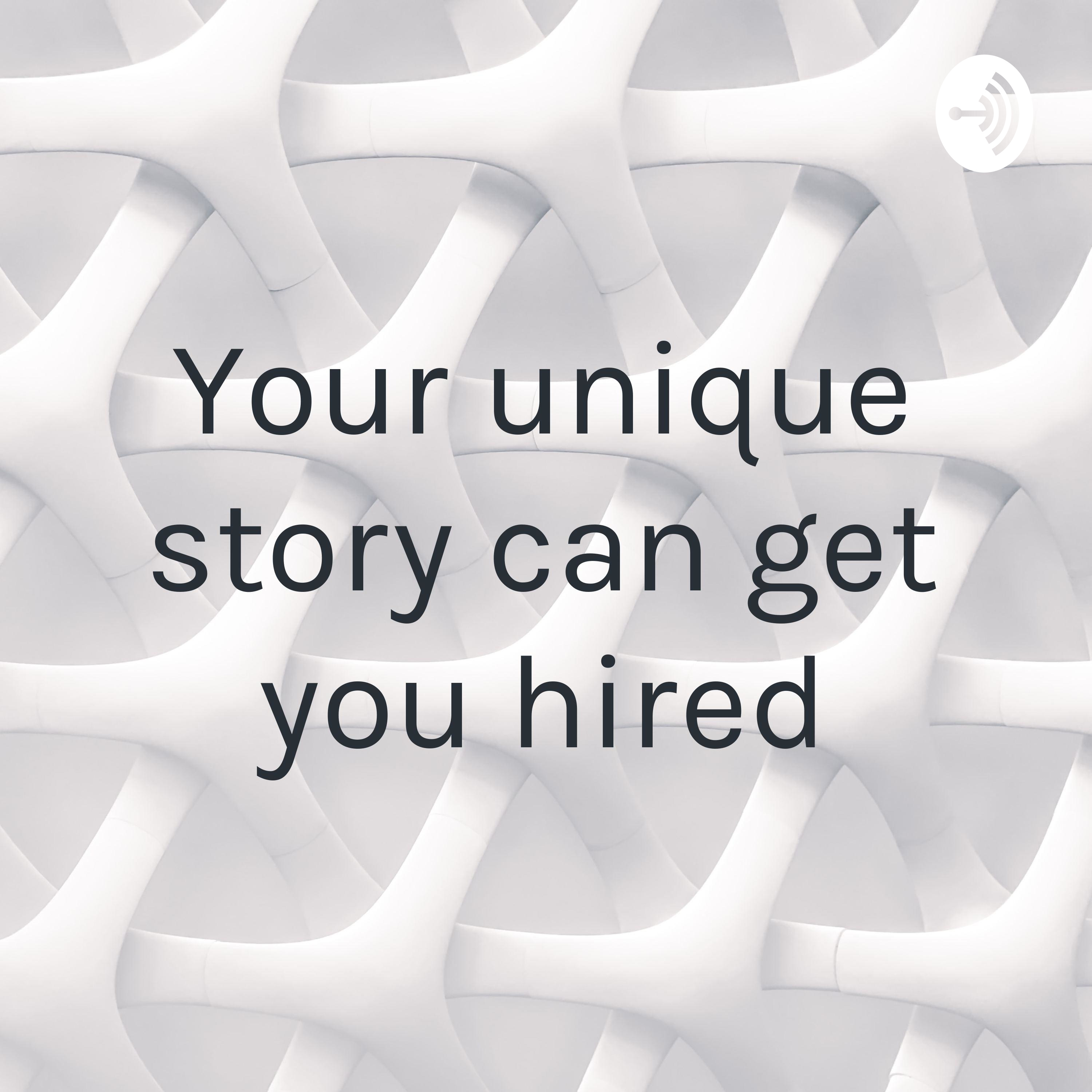Your unique story can get you hired