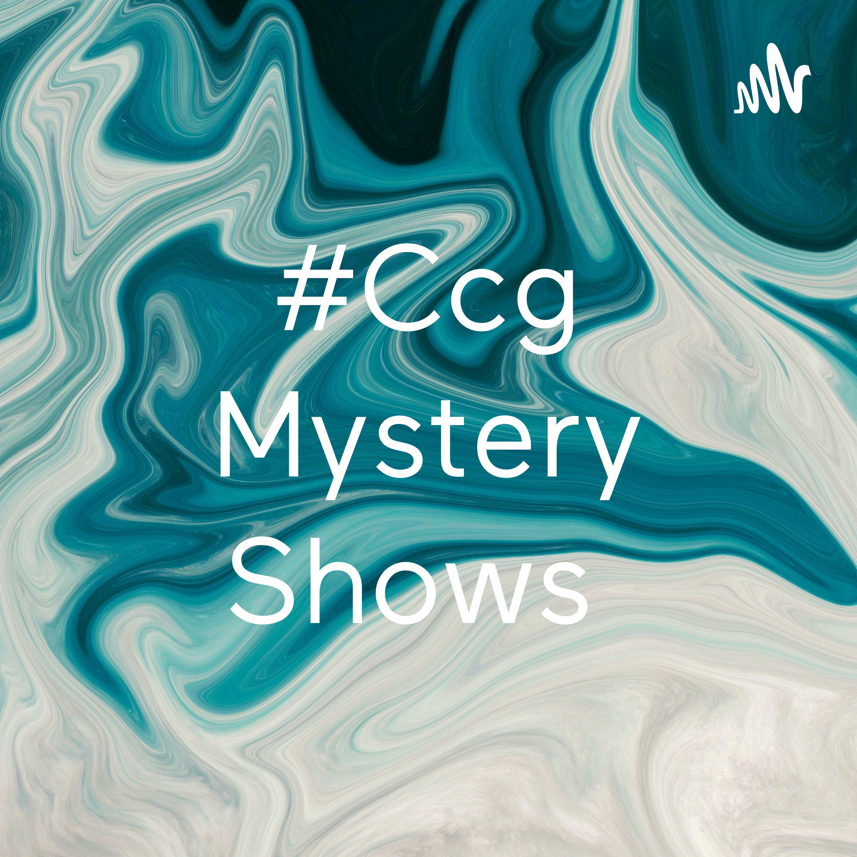 #Ccg Mystery Shows