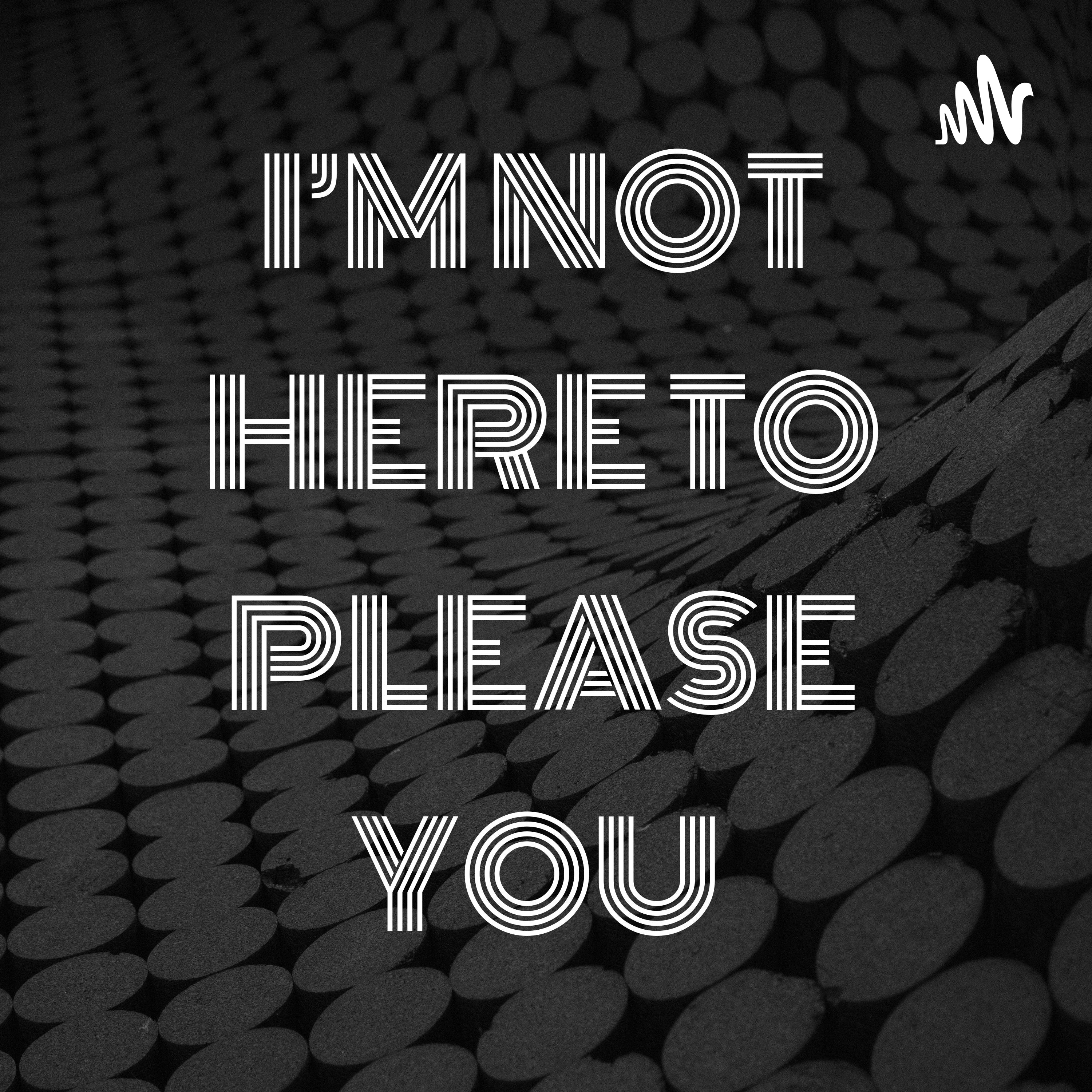 I'M NOT HERE TO PLEASE YOU cover art