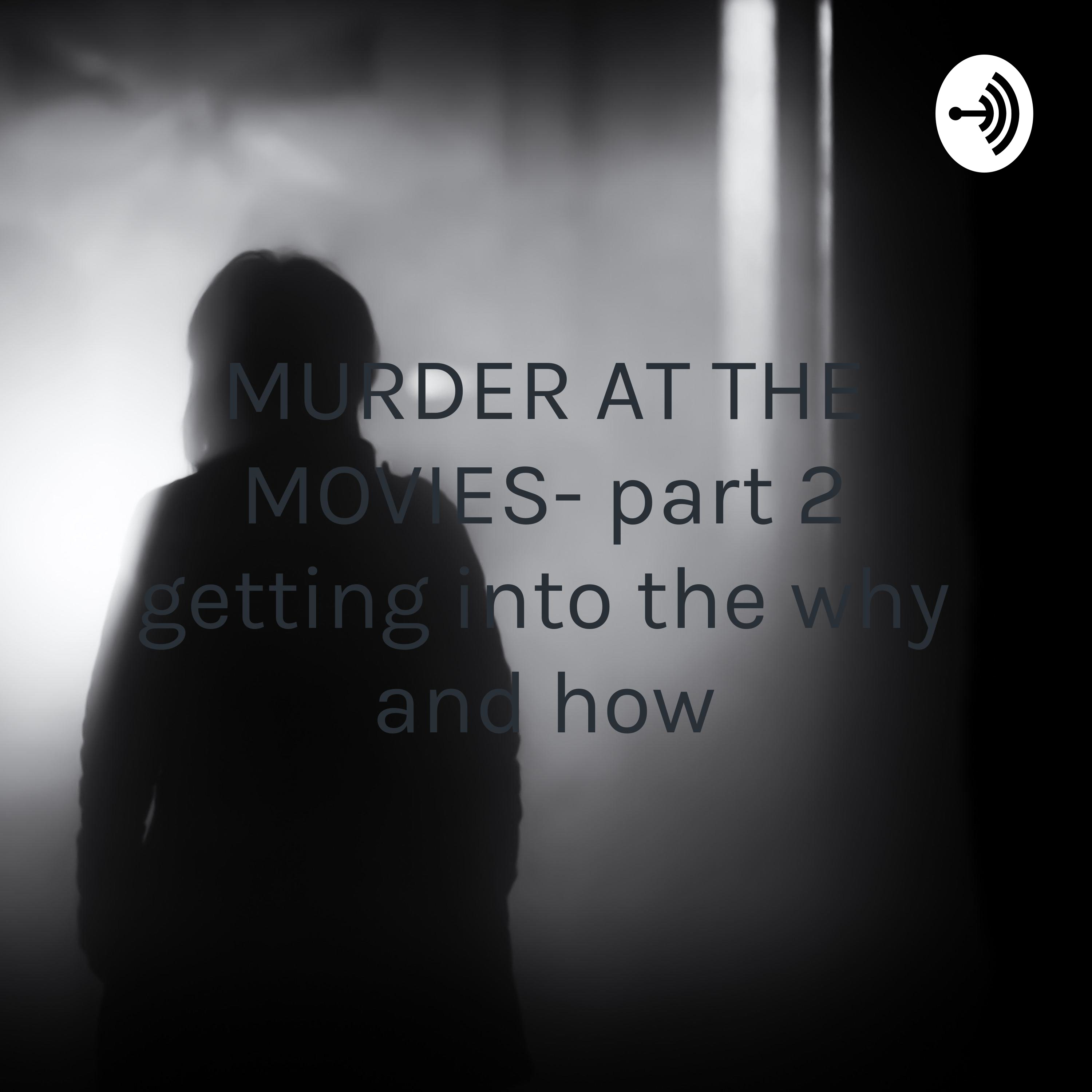 MURDER AT THE MOVIES- part 2 getting into the why and how - a comedy