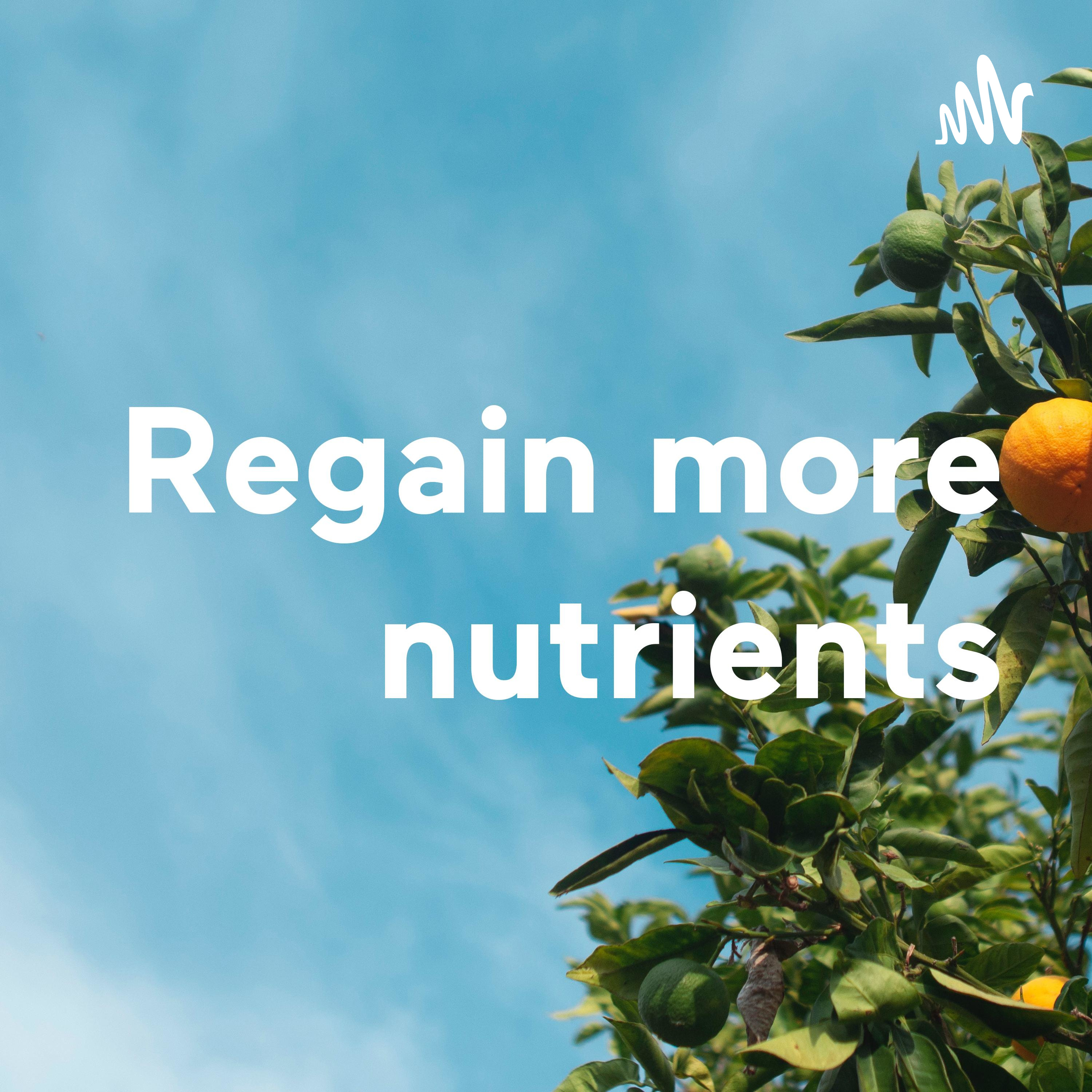 Regain more nutrients