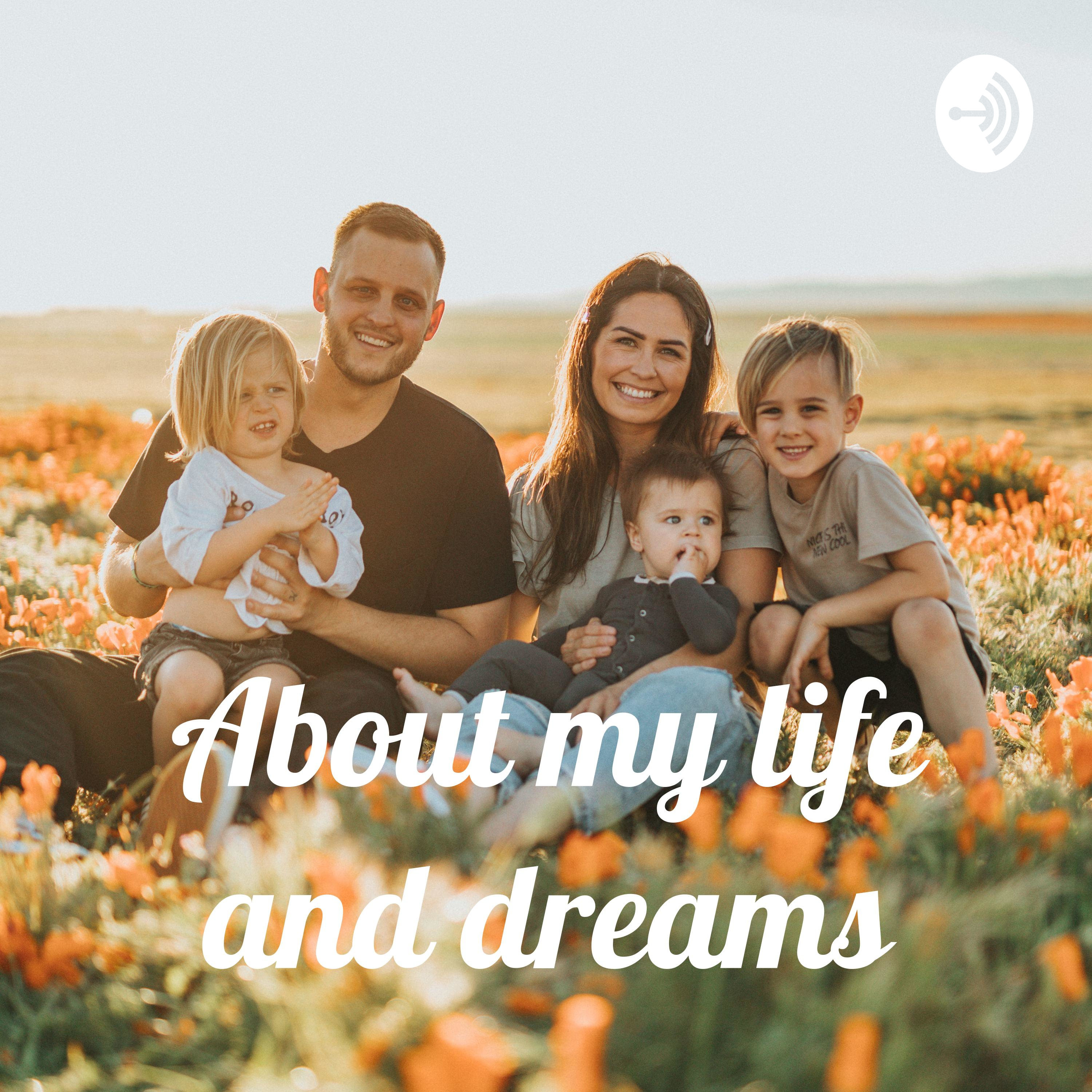 About my life and dreams