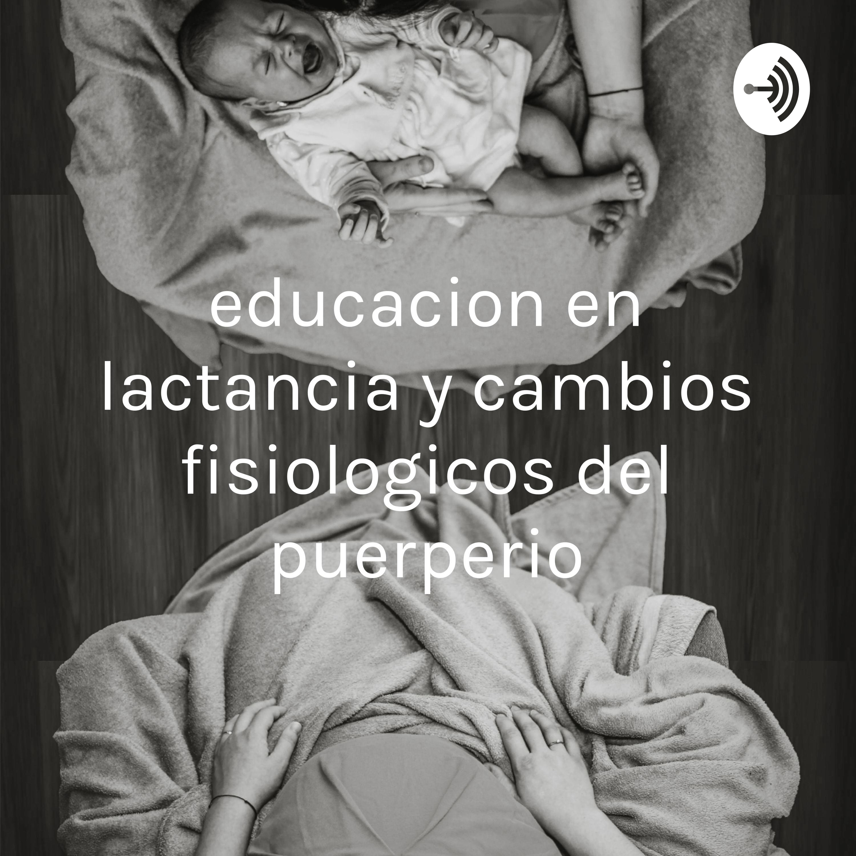 educacion en lactancia y cambios fisiologicos del puerperio