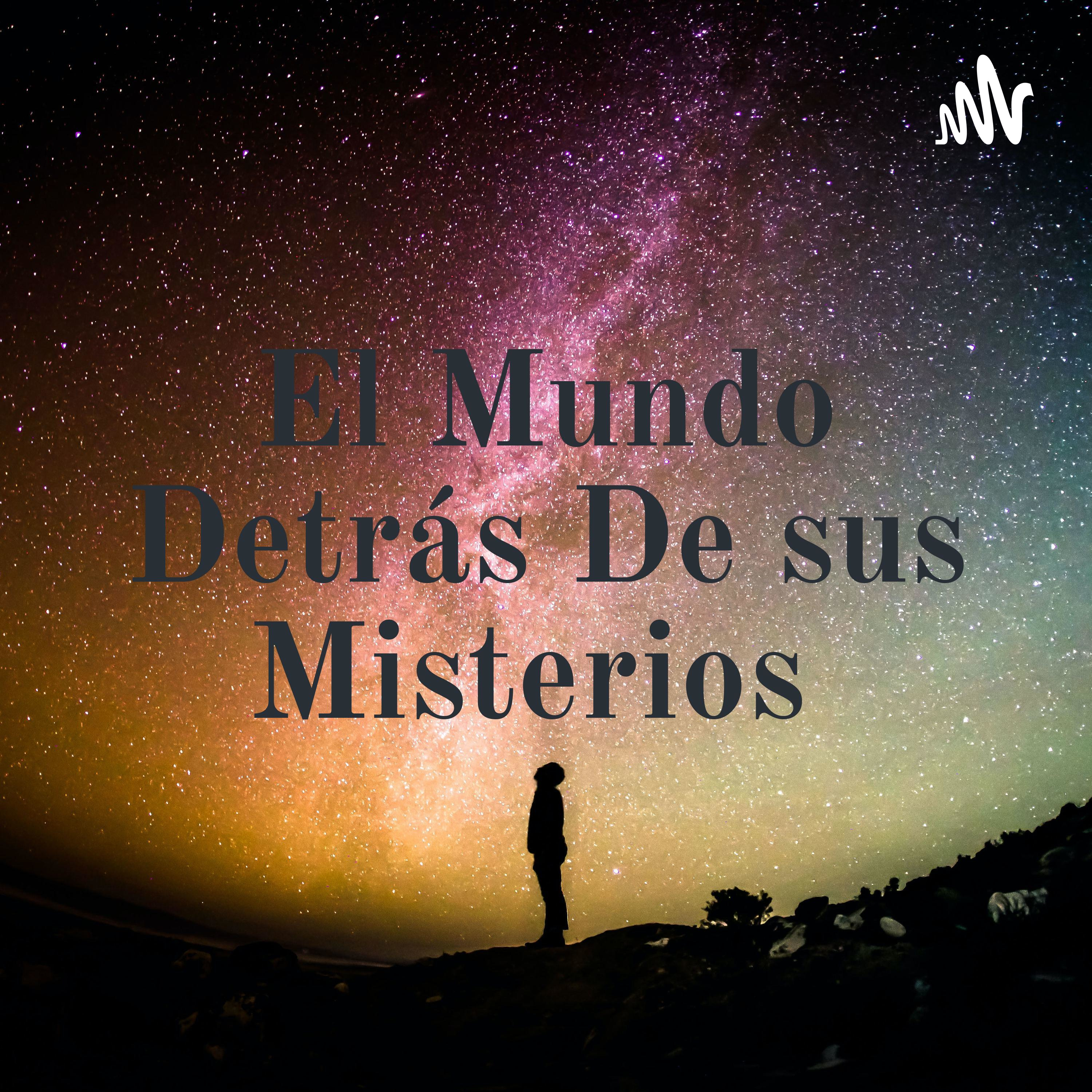 El Mundo Detrás De sus Misterios