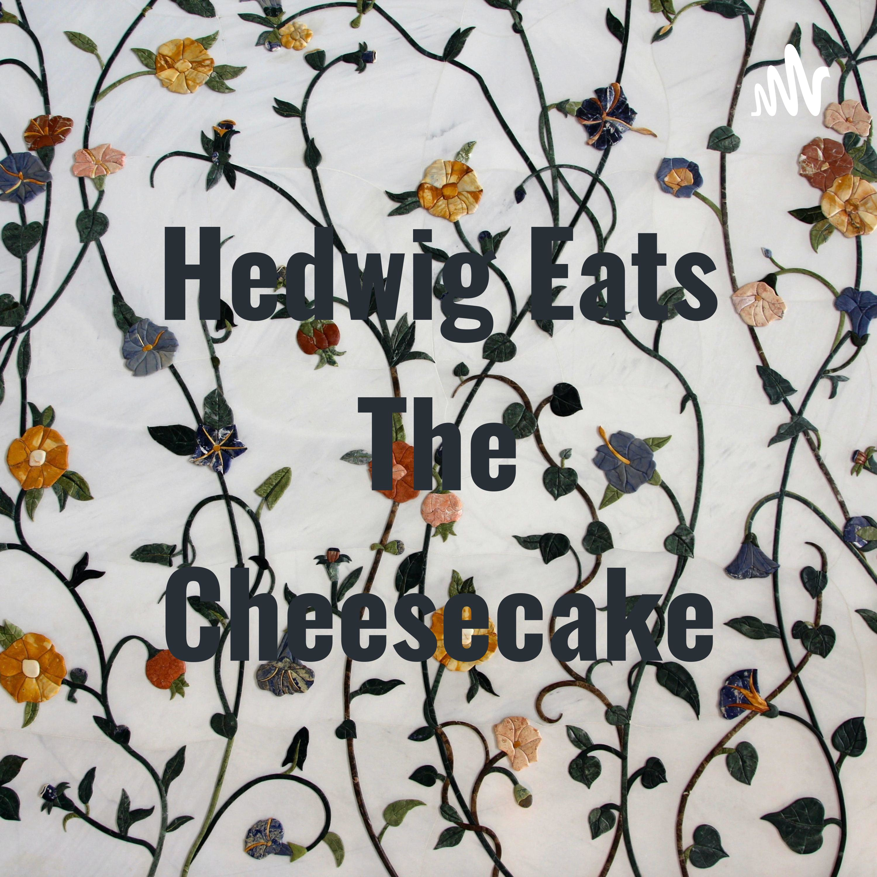 Hedwig Eats The Cheesecake