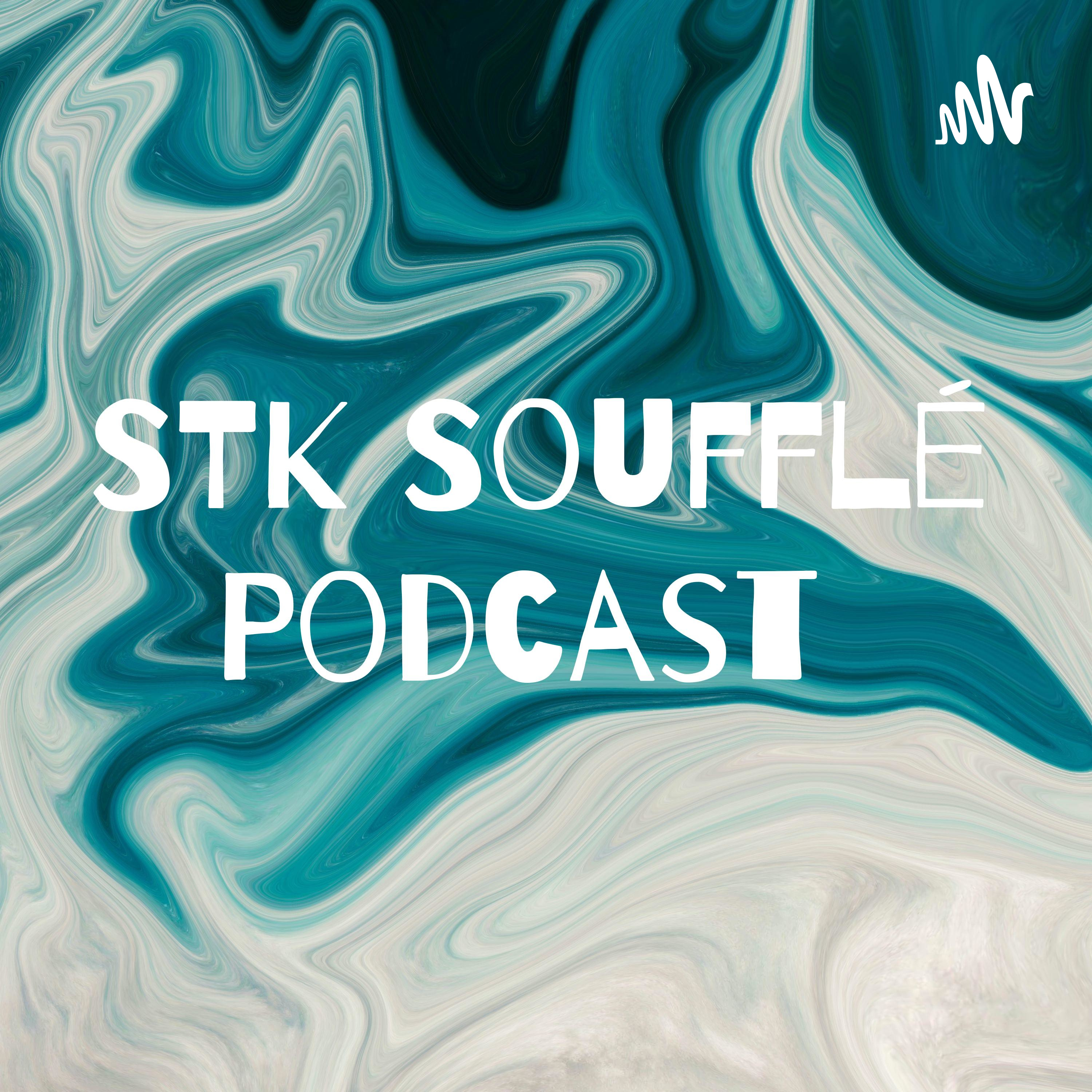 STK Soufflé Podcast 