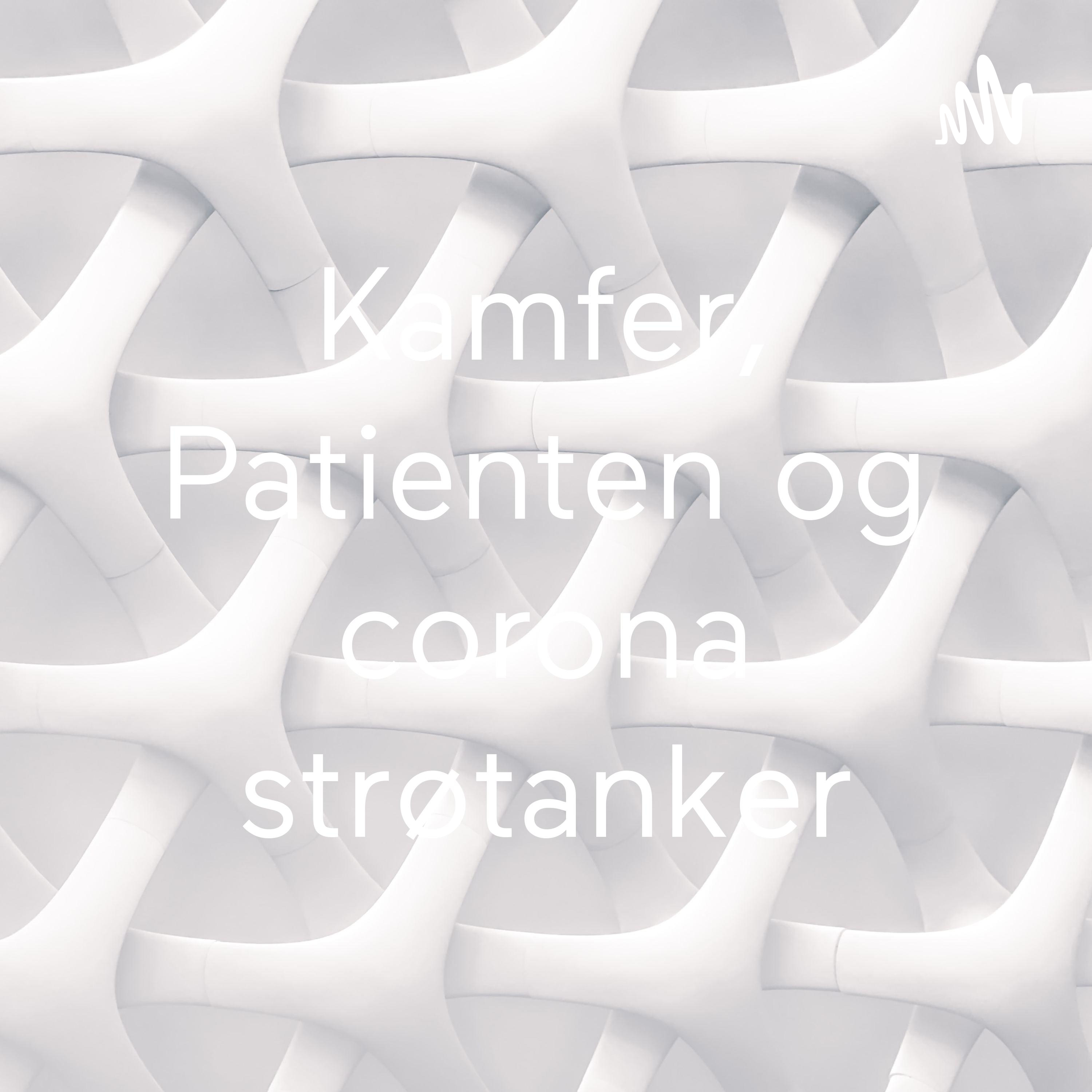 Kamfer, Patienten og corona strøtanker af Anna Kjær