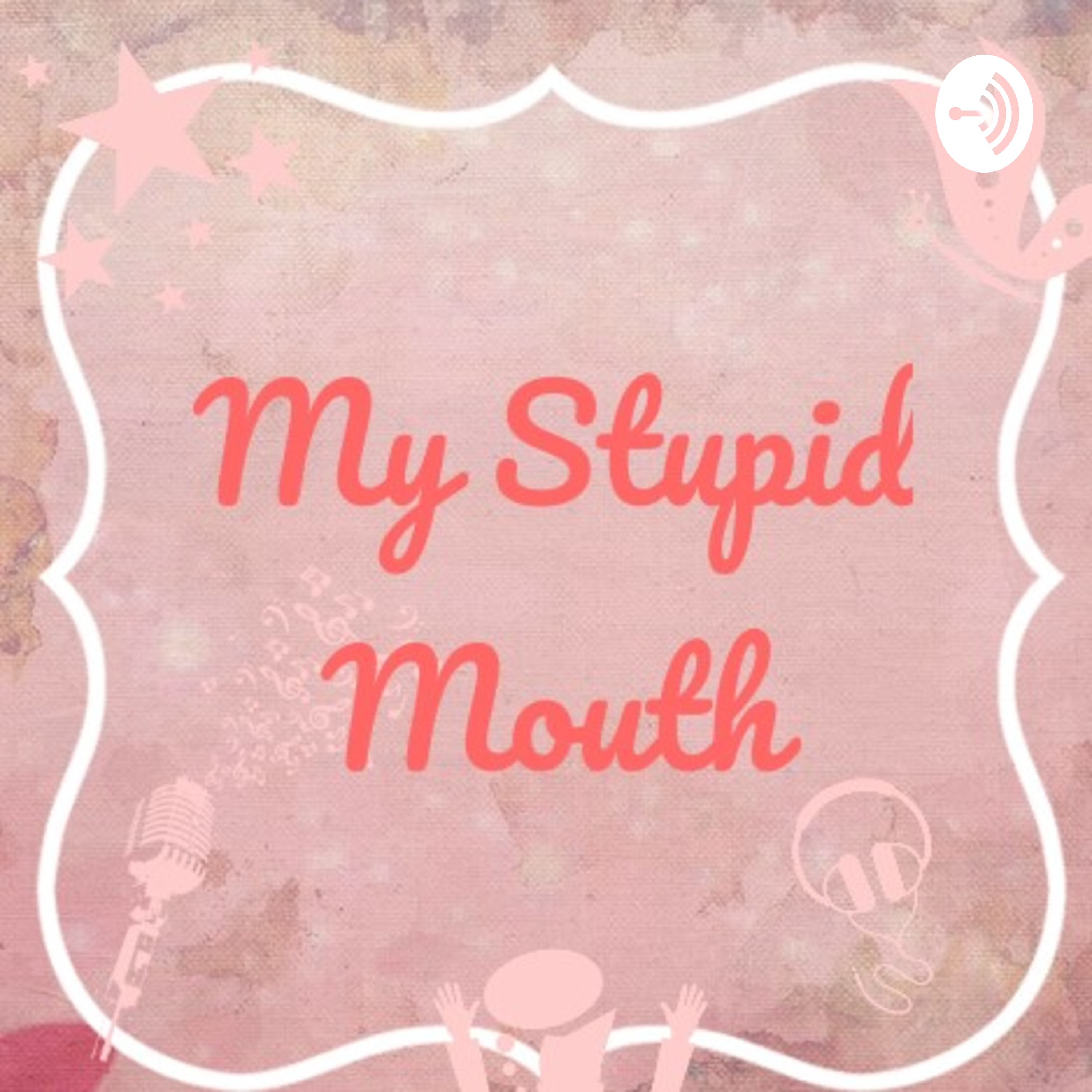 My stupid Mouth