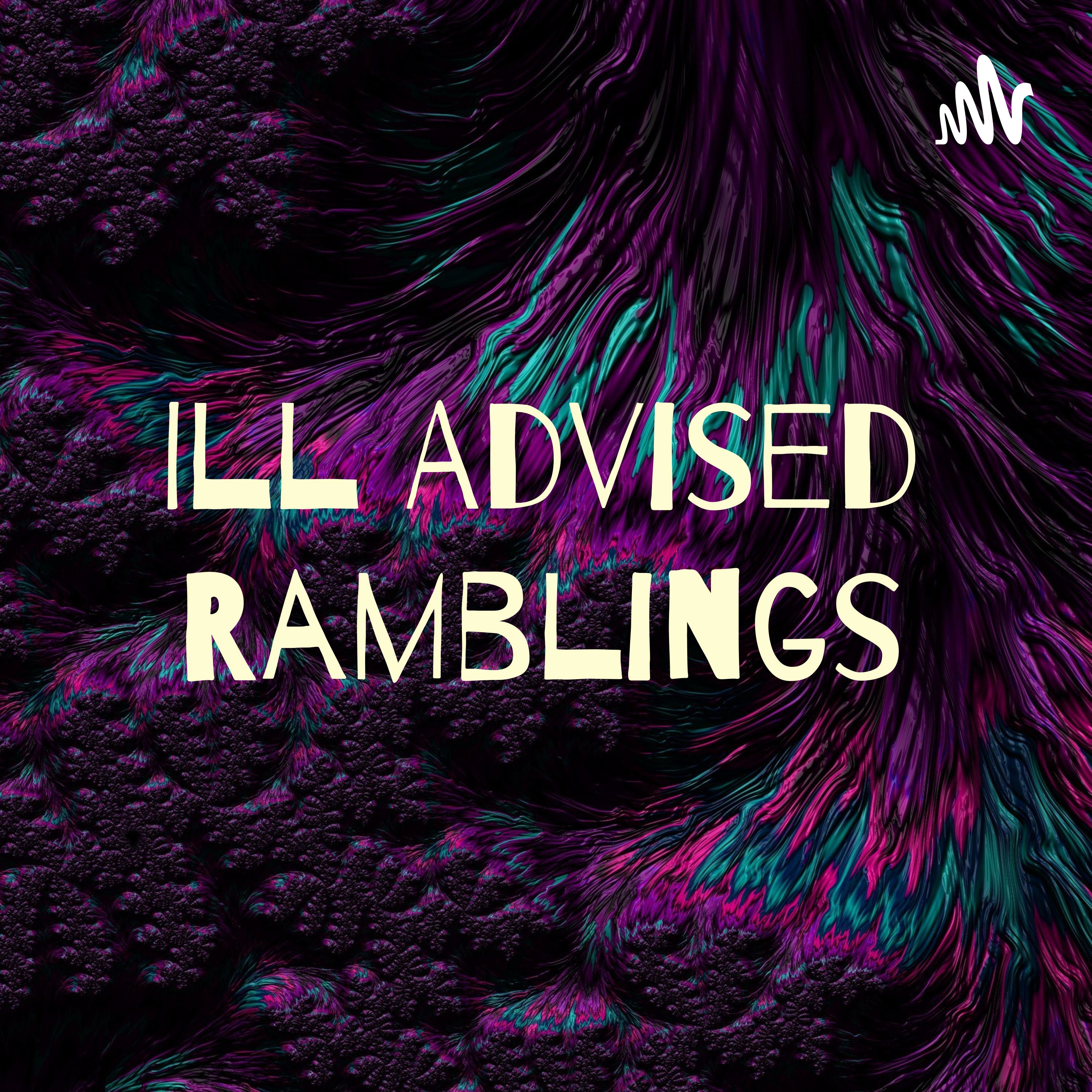 Ill Advised Ramblings