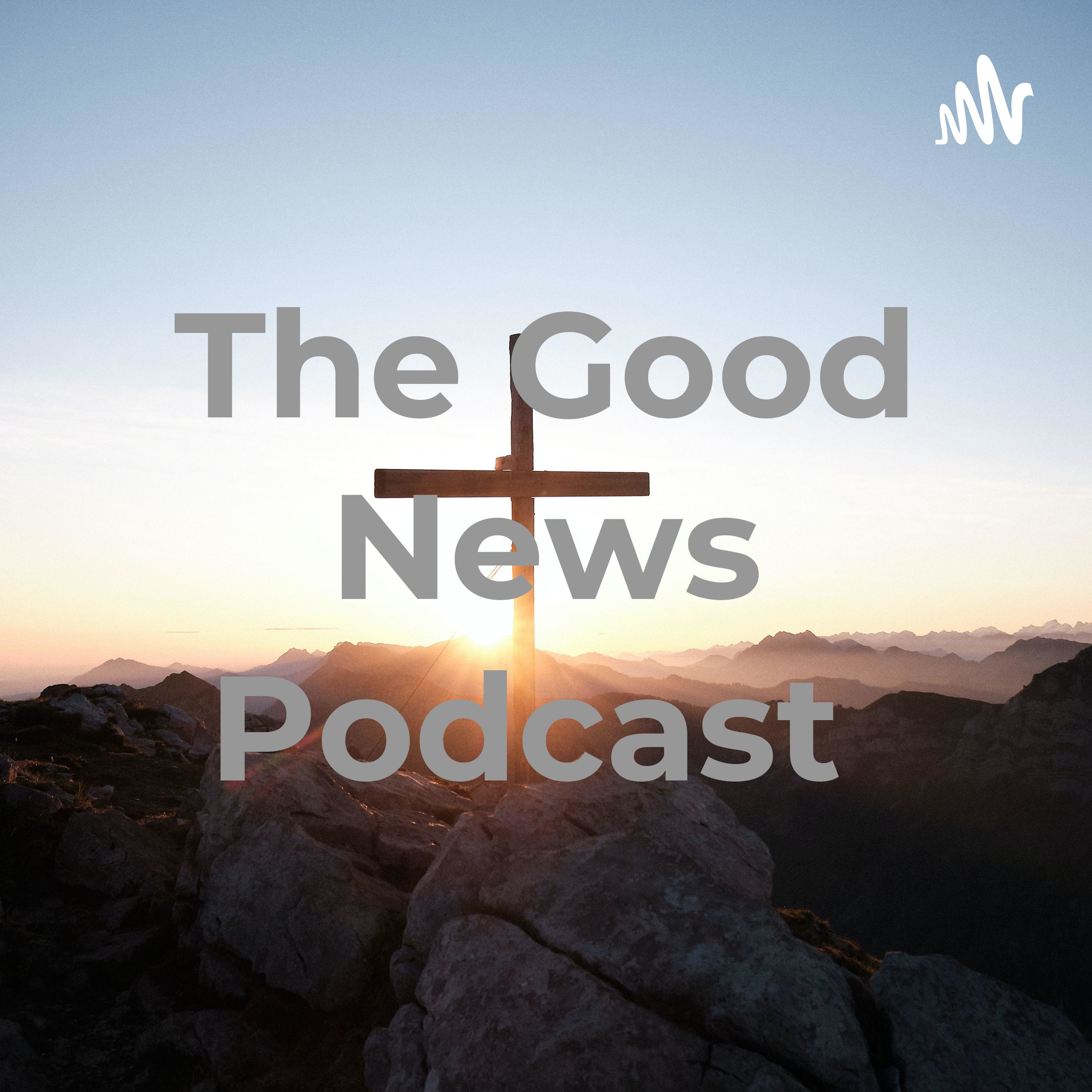 The Good News Podcast Podcast Republic