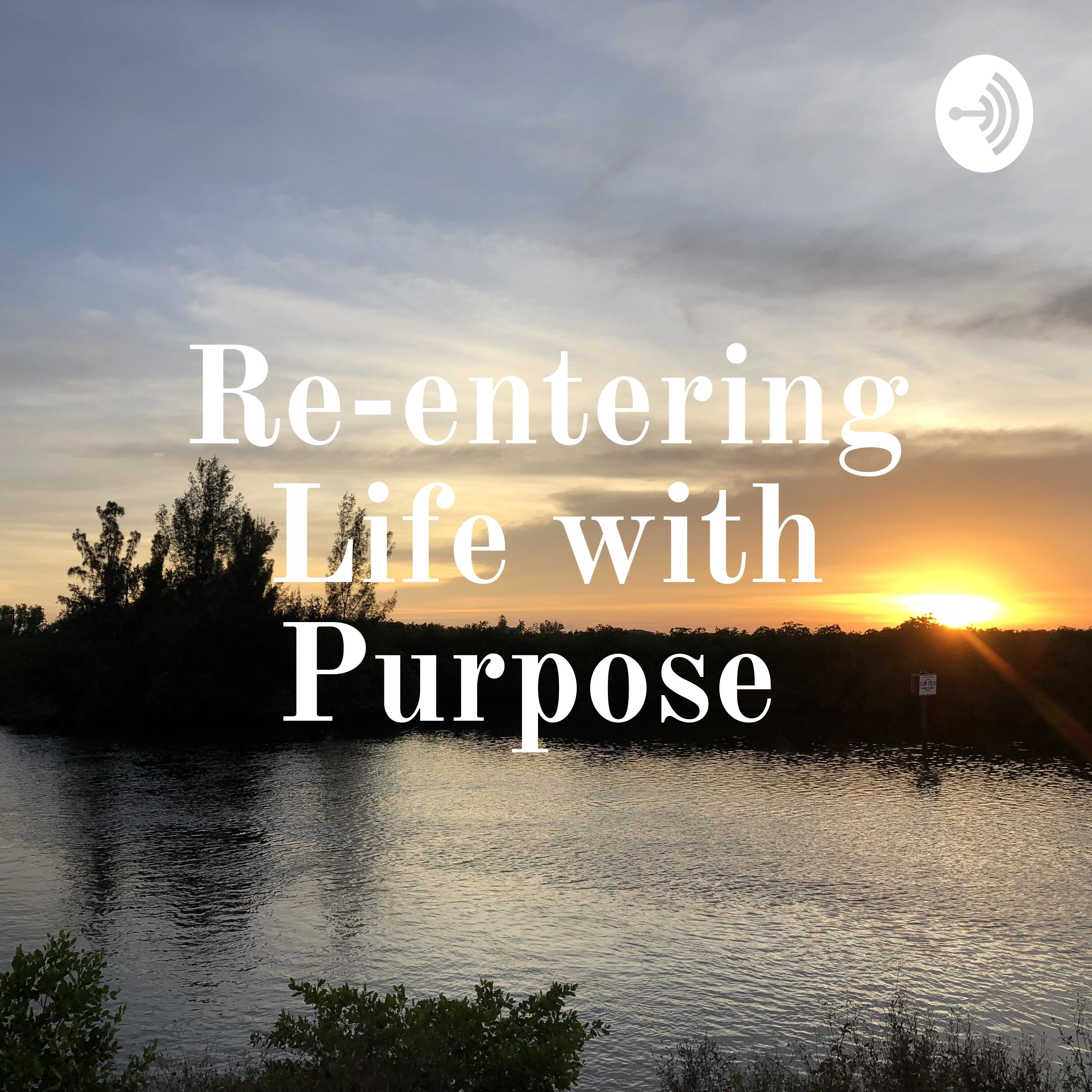 Re-entering Life with Purpose Re-entering Life with Purpose
