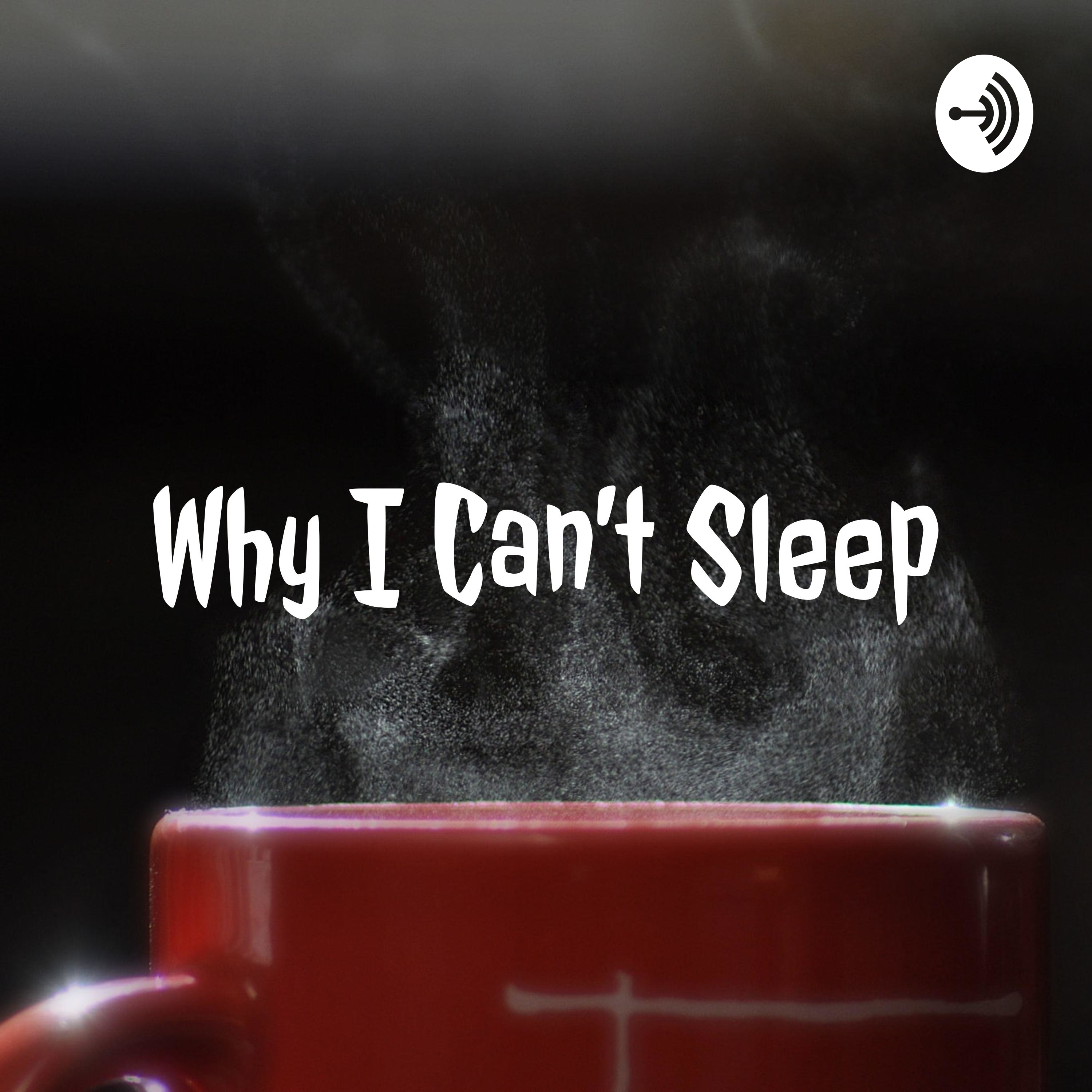 Why I Can\'t Sleep