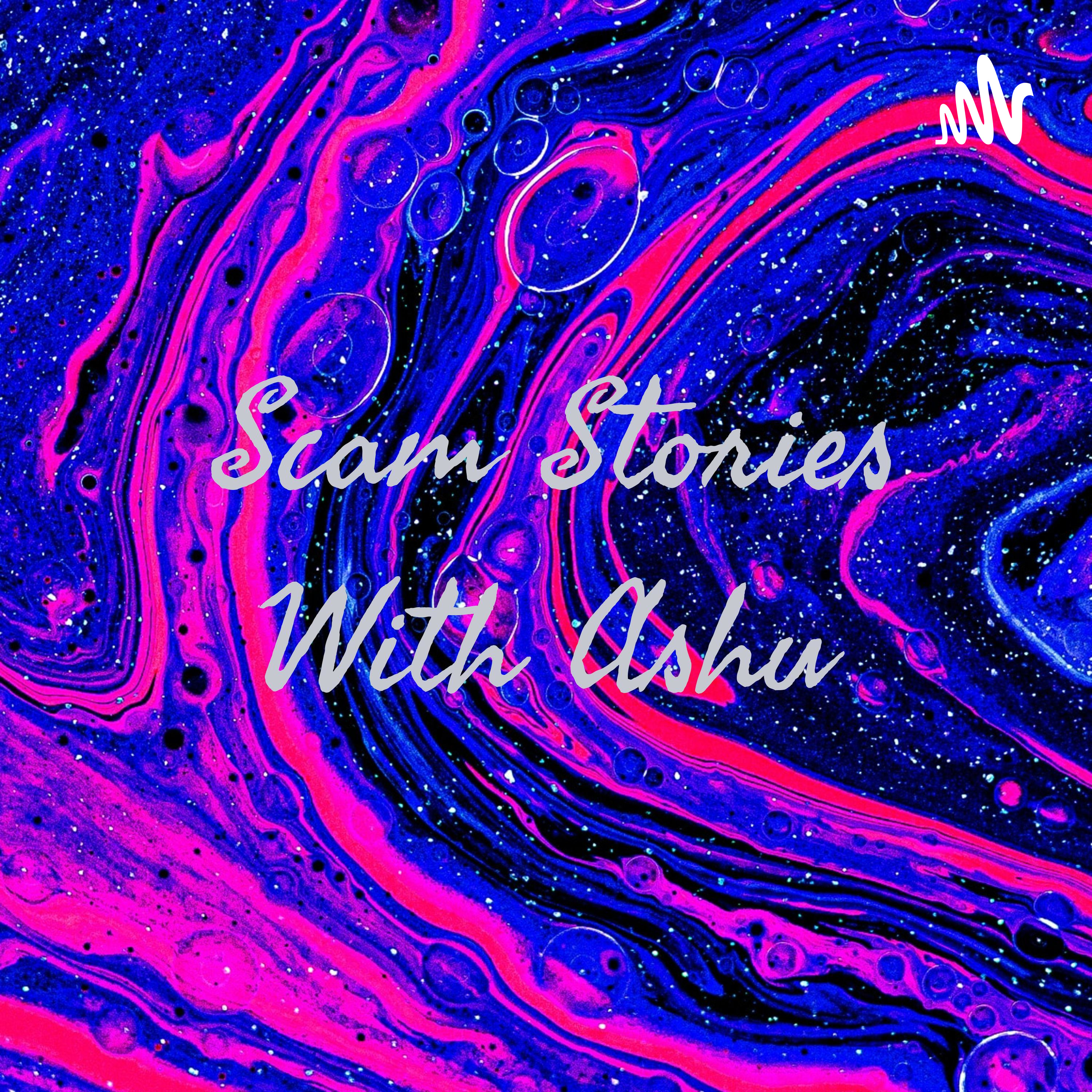 Scam Stories With Ashu