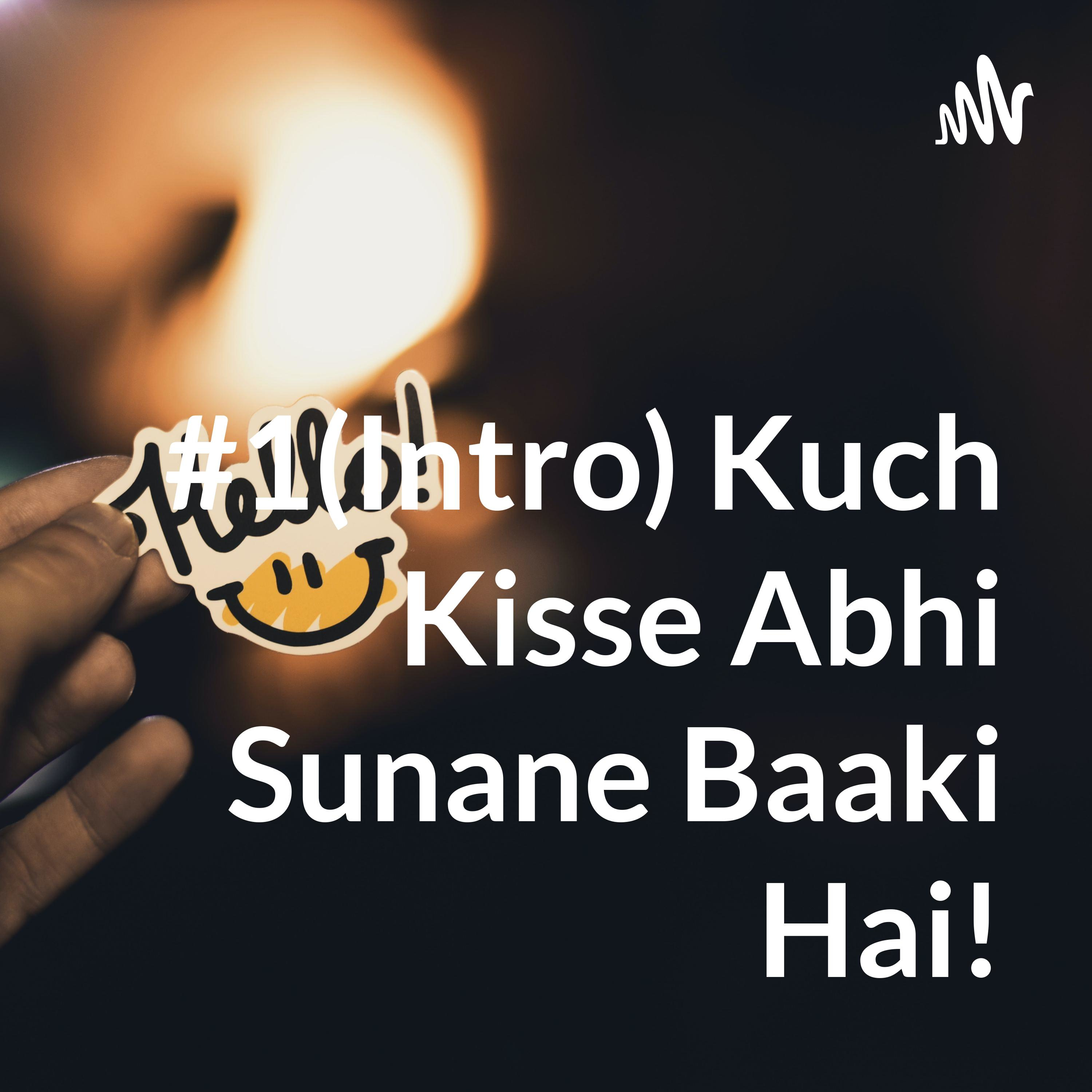 #1(Intro) Kuch Kisse Abhi Sunane Baaki Hai!
