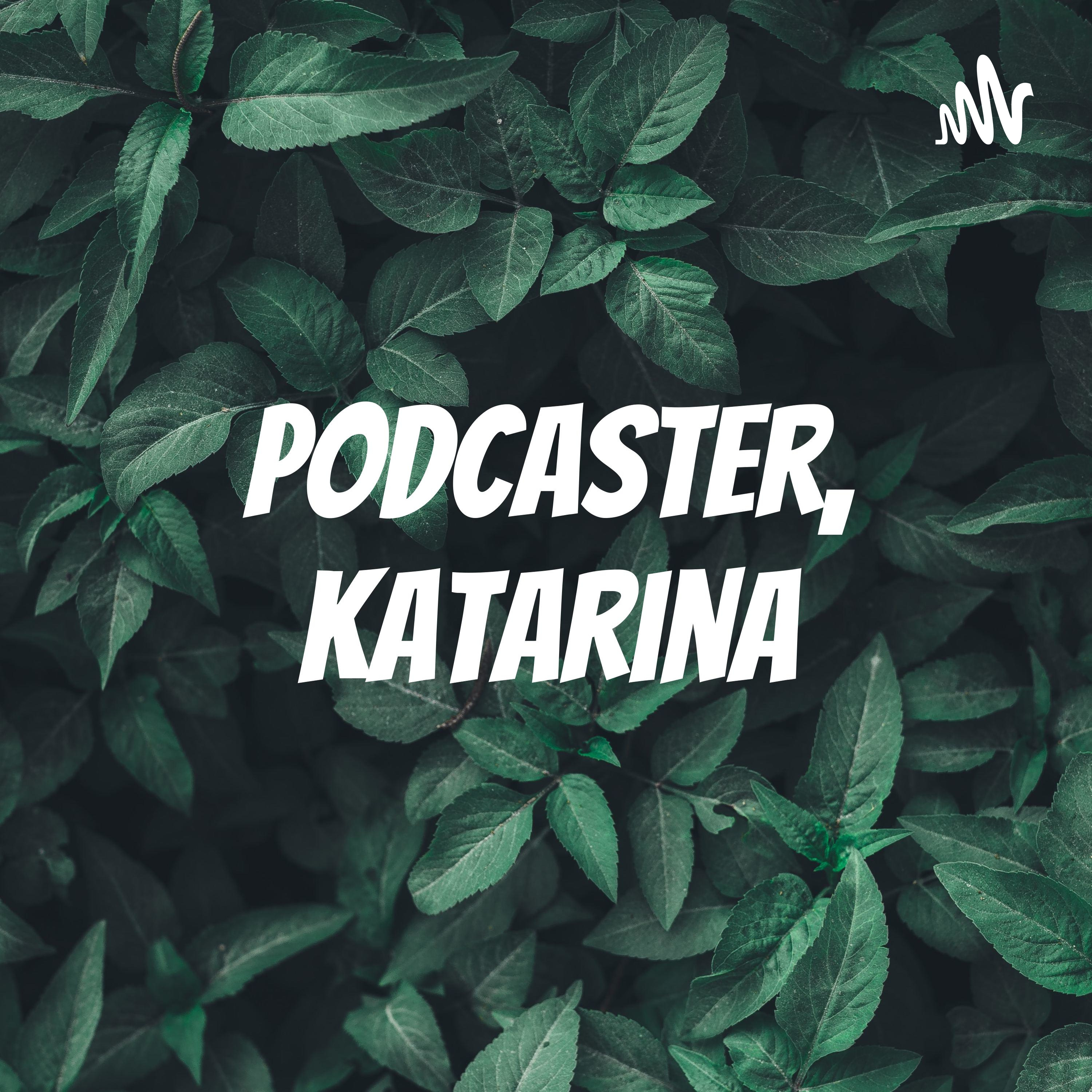 Podcaster, Katarina