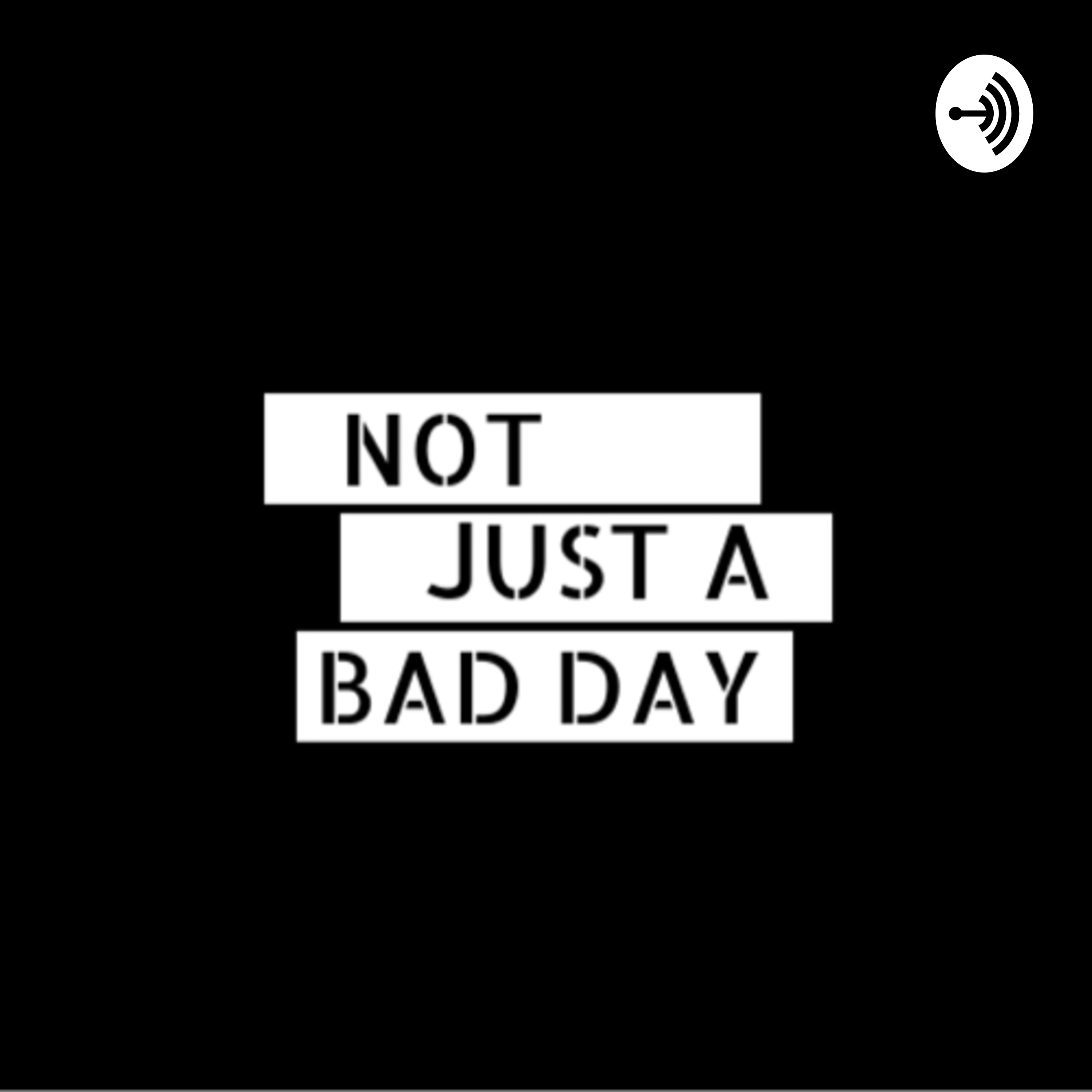 Not Just A Bad Day 