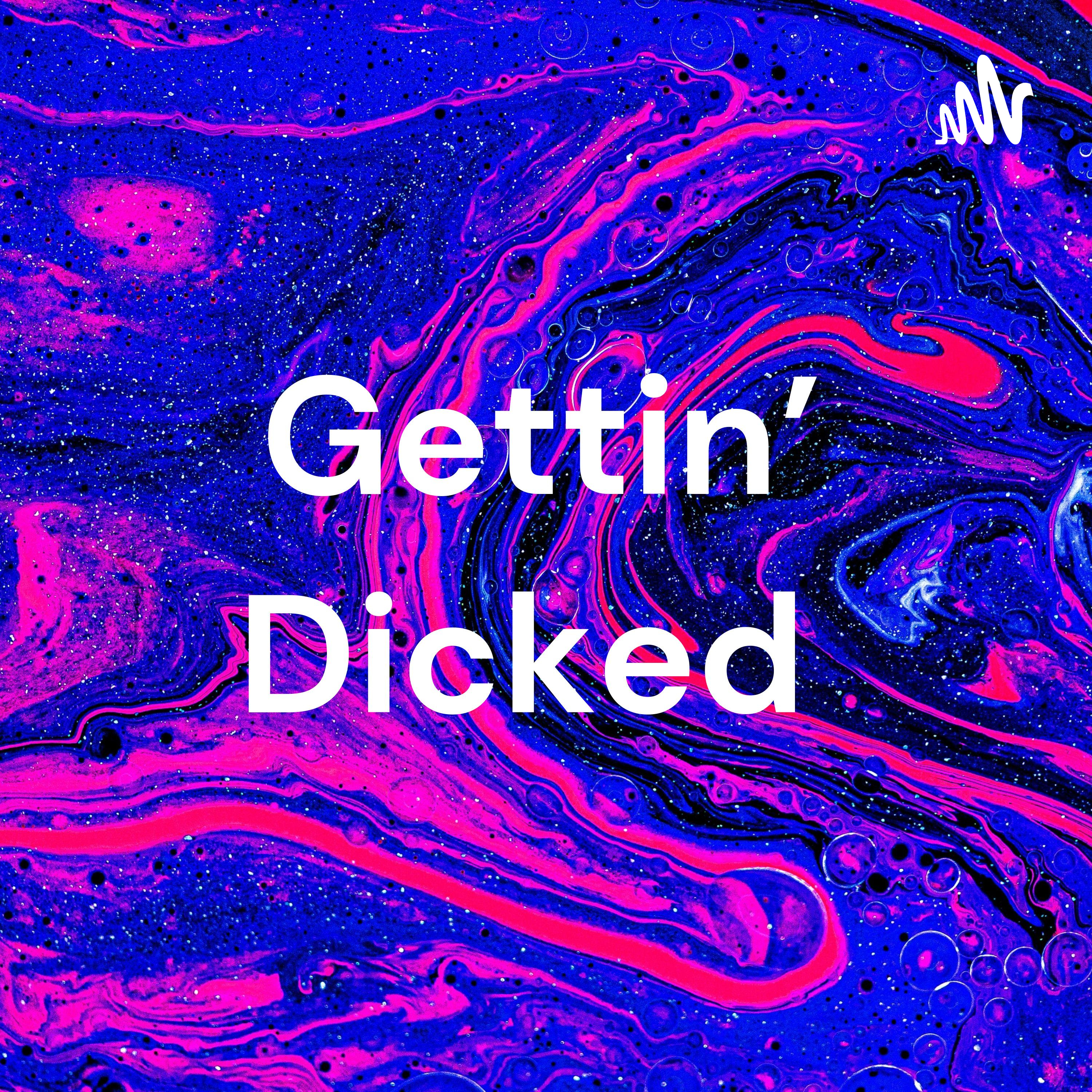 Gettin' Dicked 
