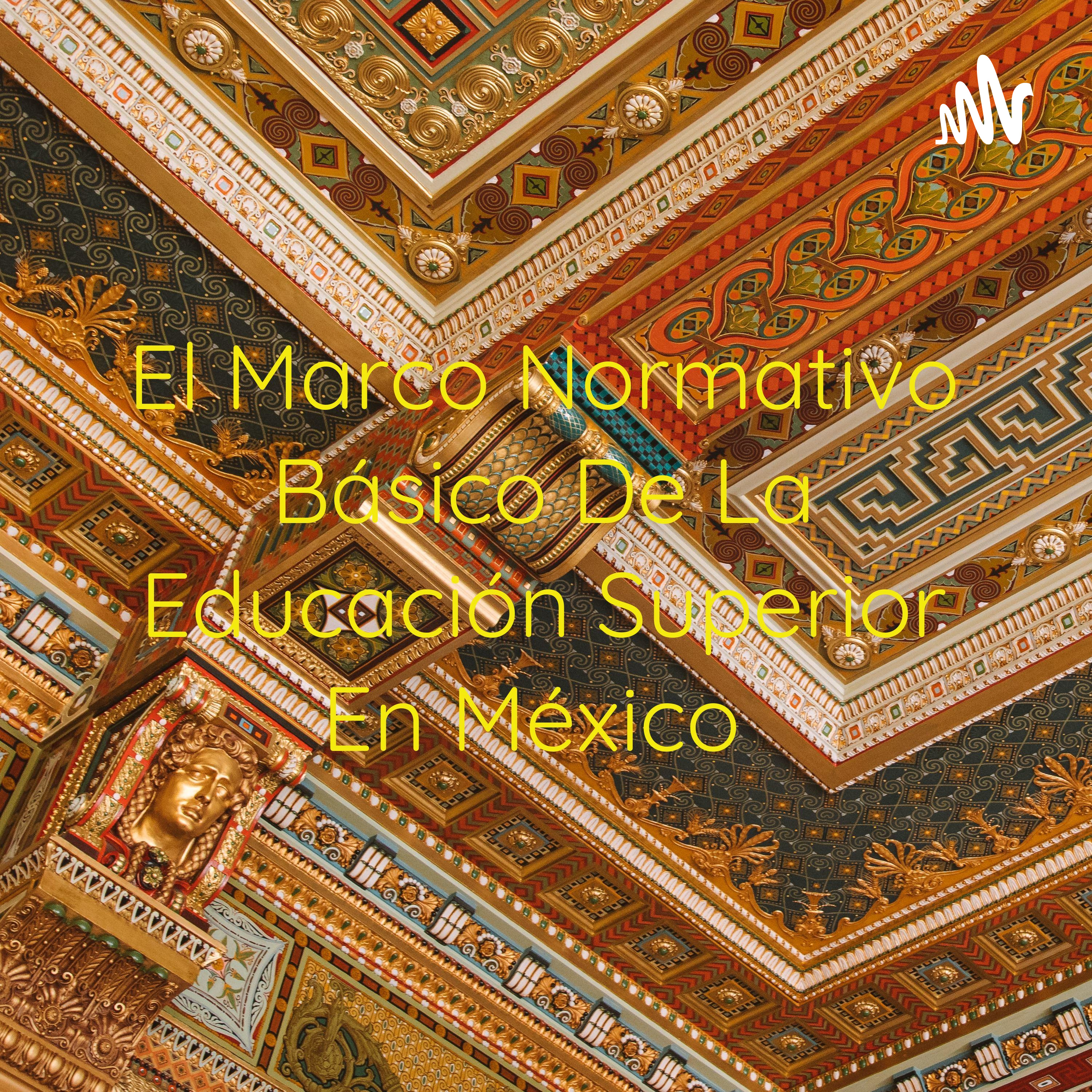 El Marco Normativo Básico De La Educación Superior En México