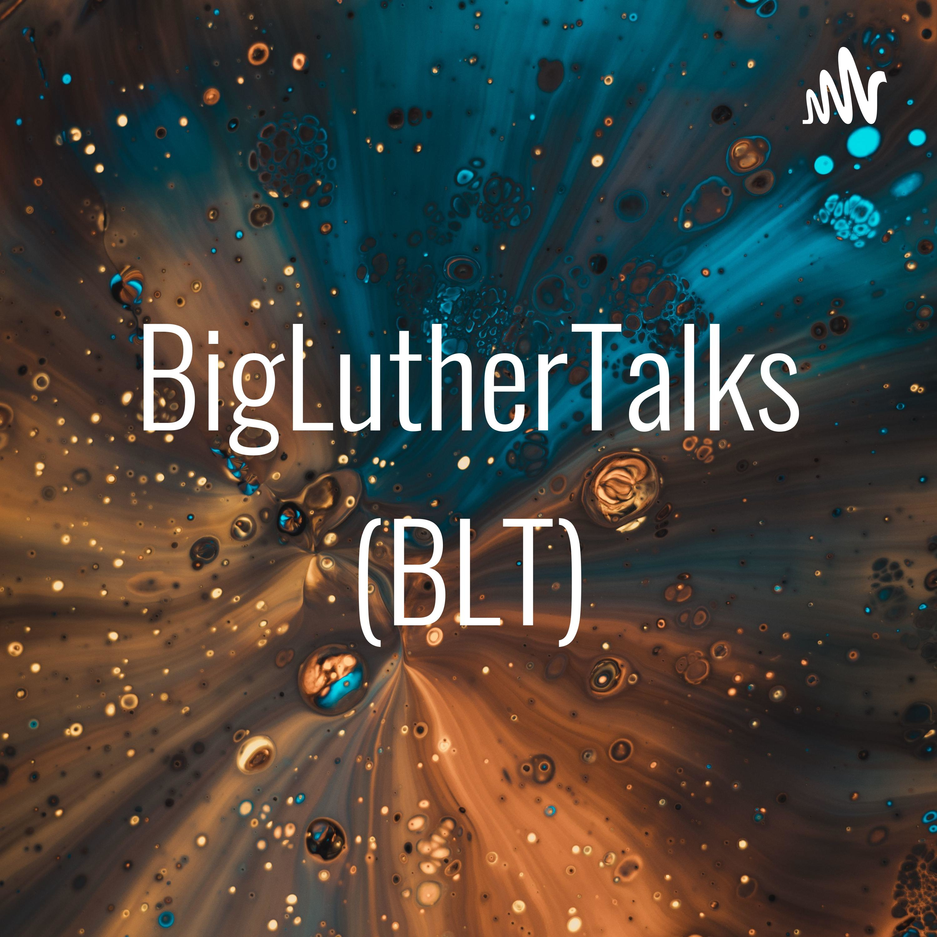 BigLutherTalks (BLT)