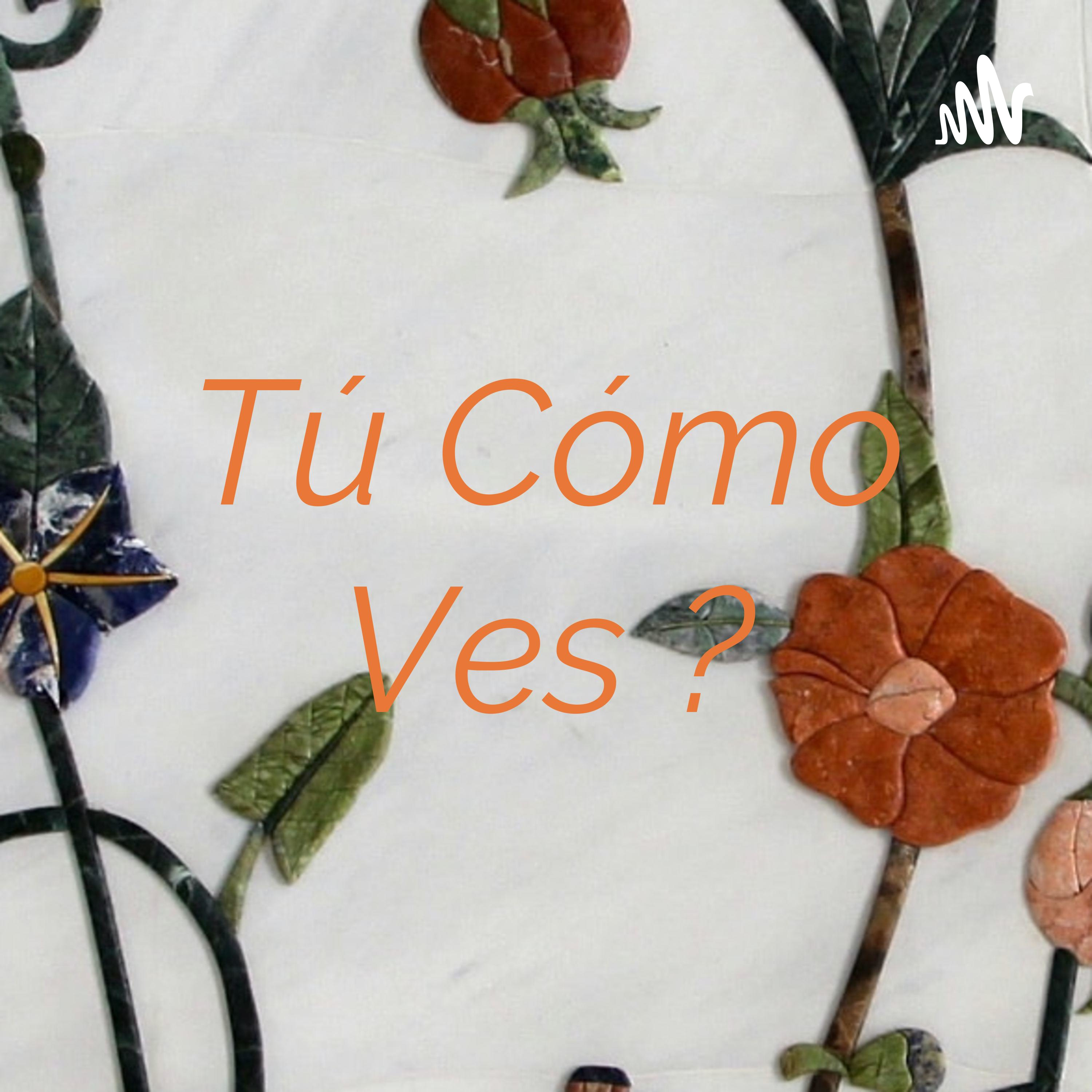 Tú Cómo Ves ? podcast artwork