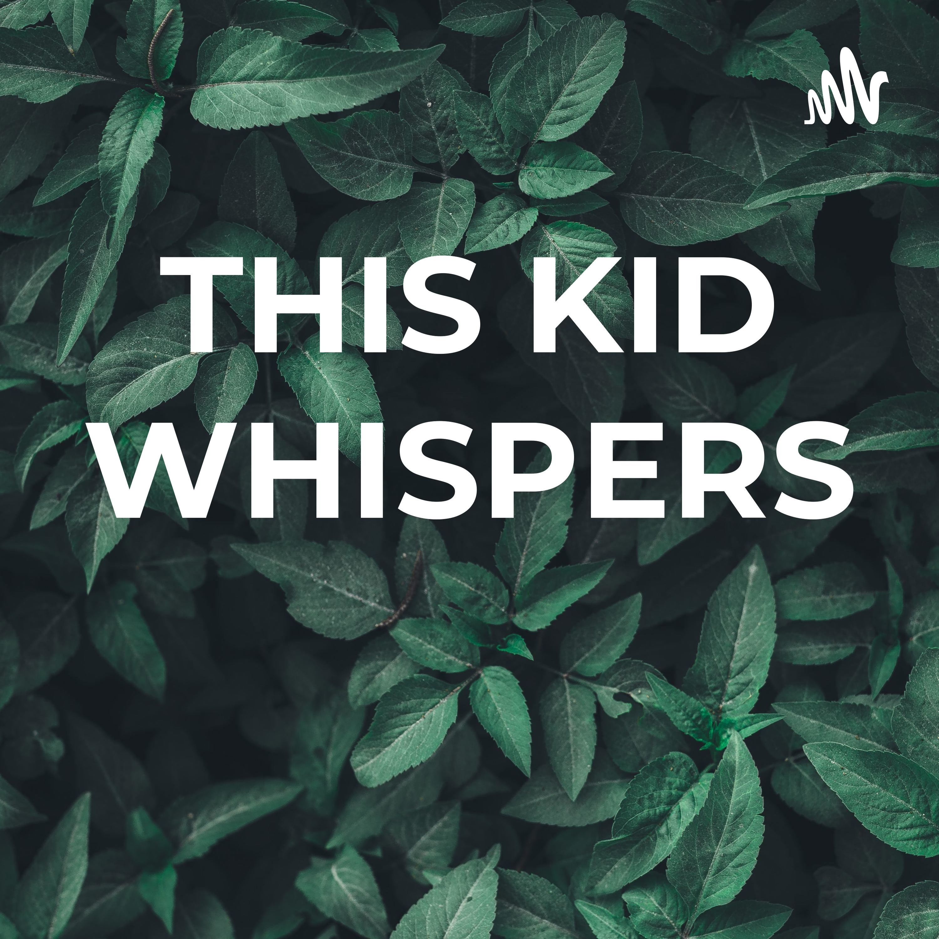 THIS KID WHISPERS