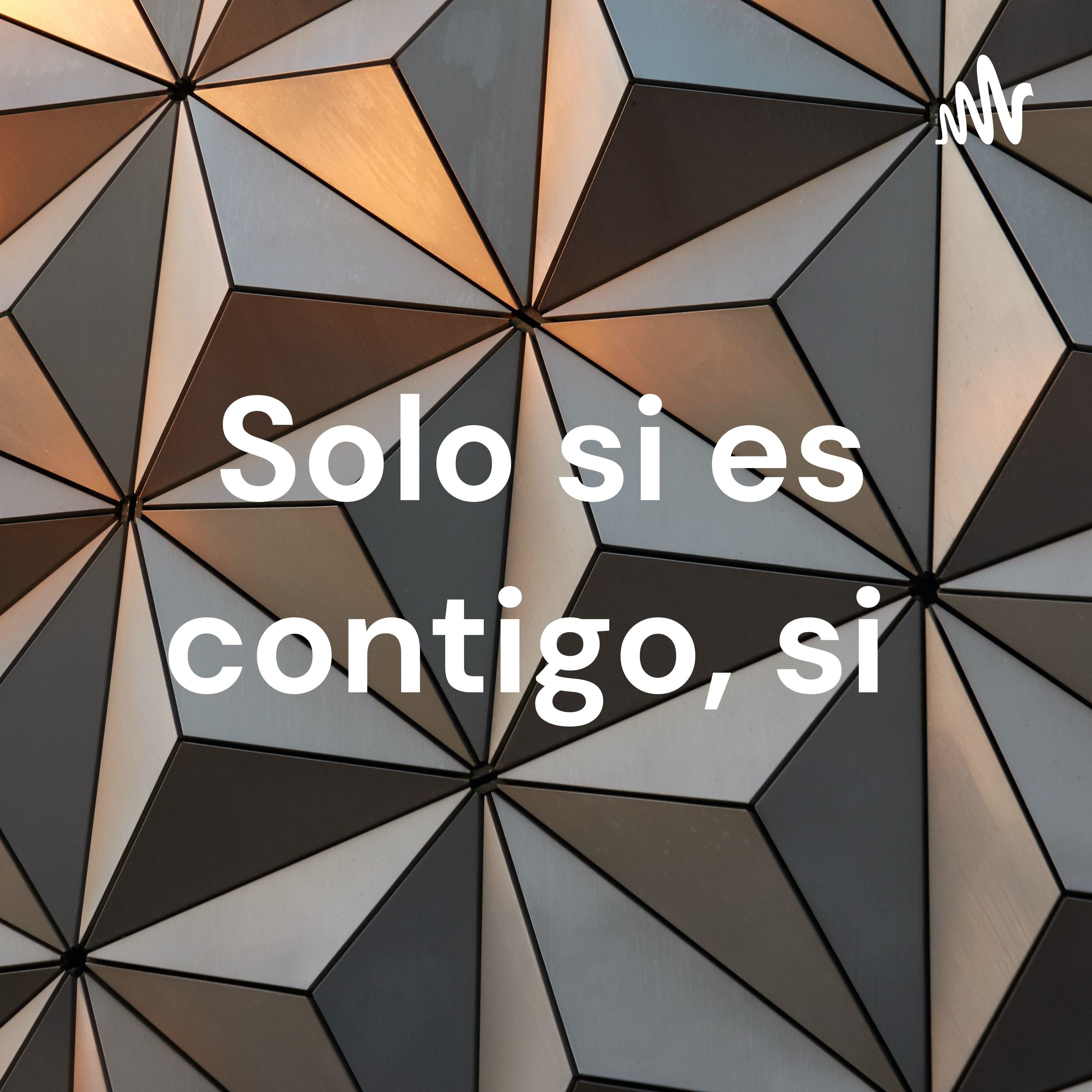 Solo si es contigo, si 