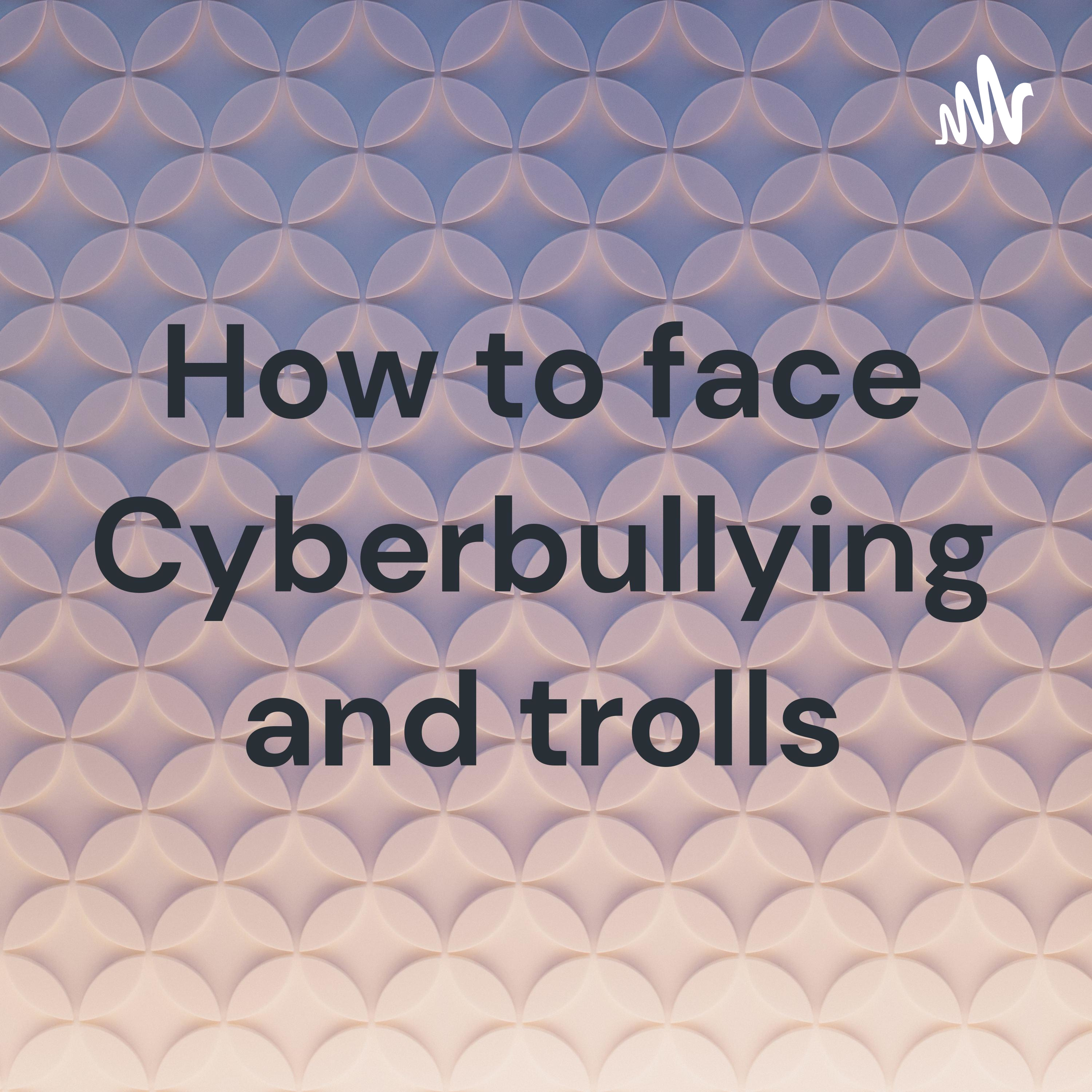 How to face Cyberbullying and trolls