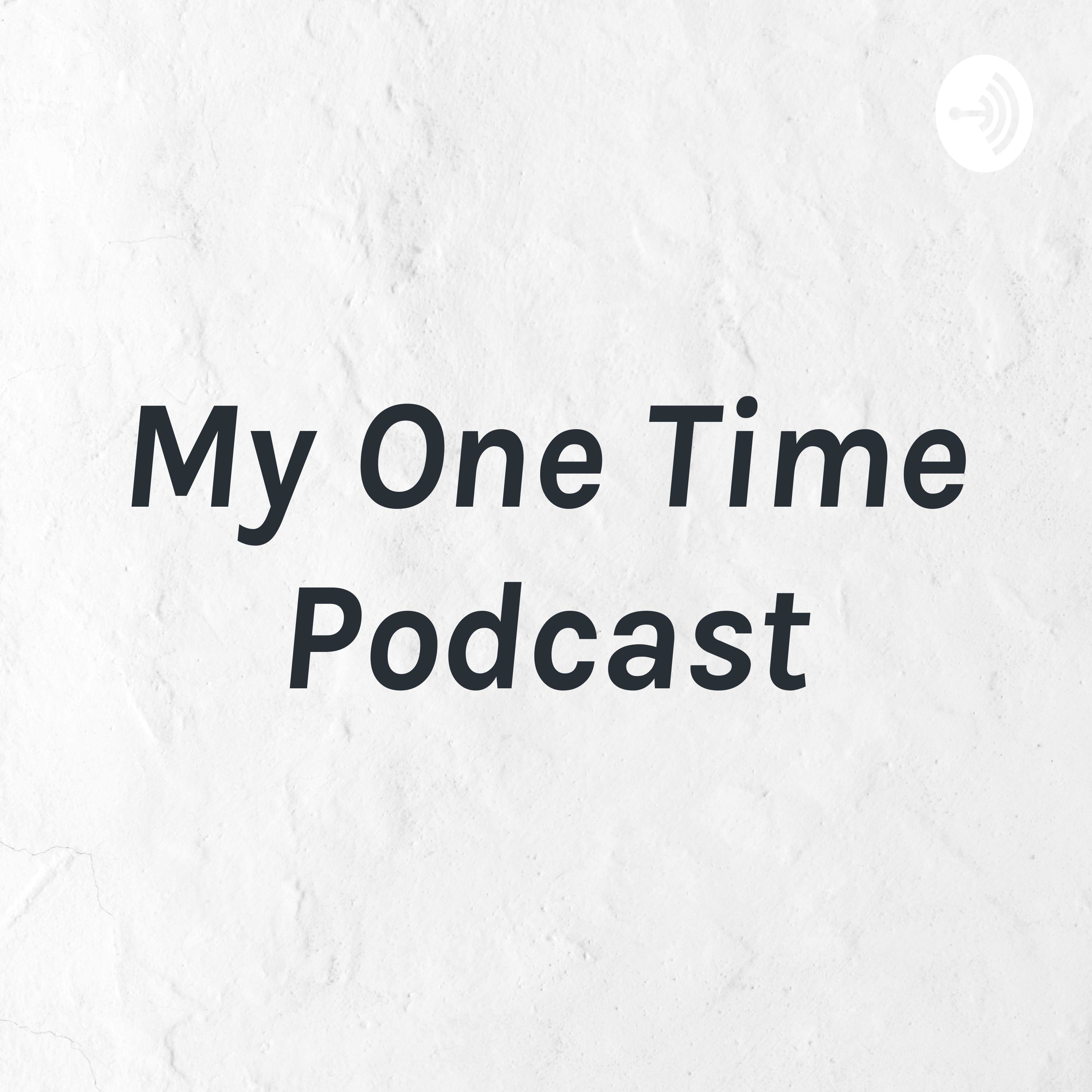 My One Time Podcast