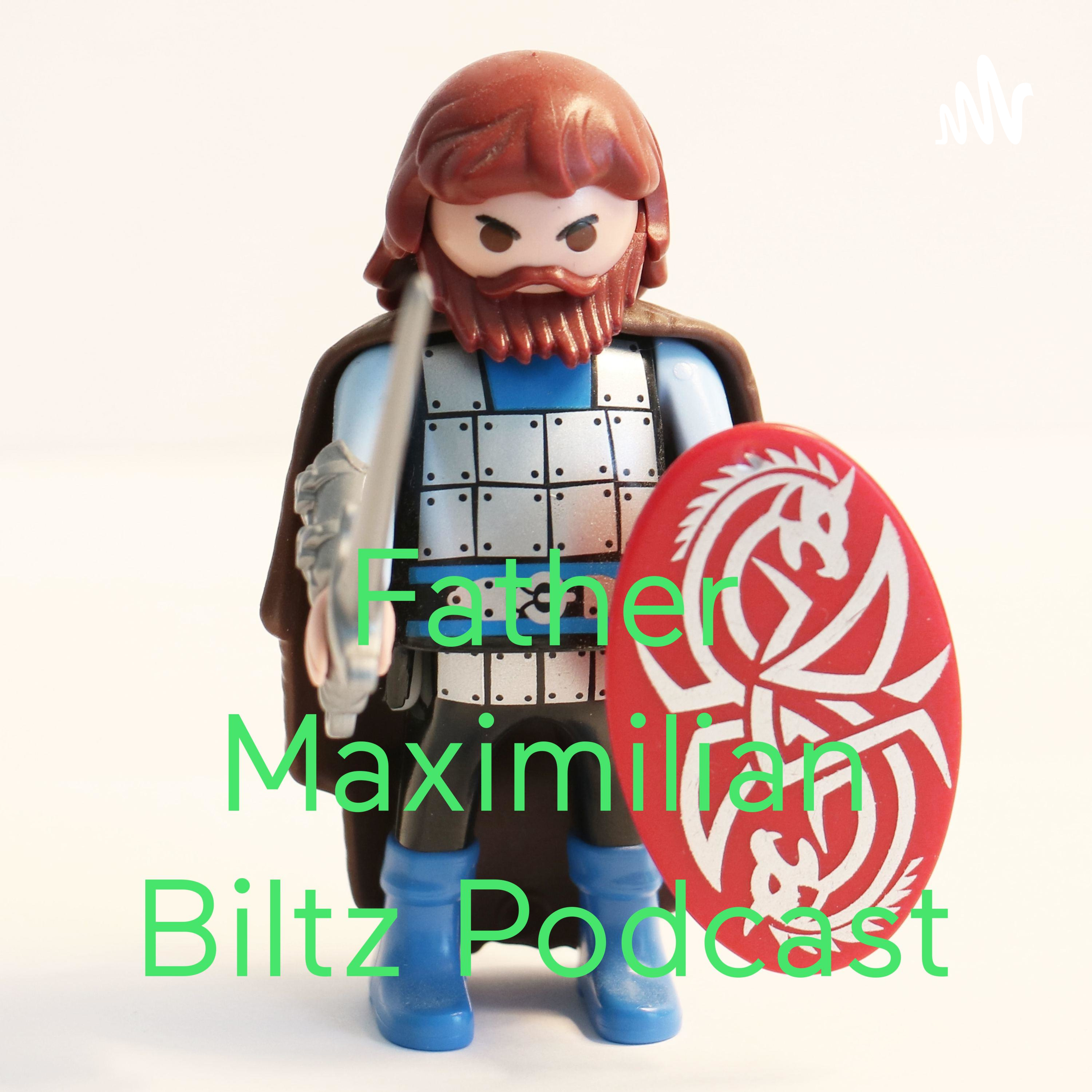 Father Maximilian Biltz Podcast