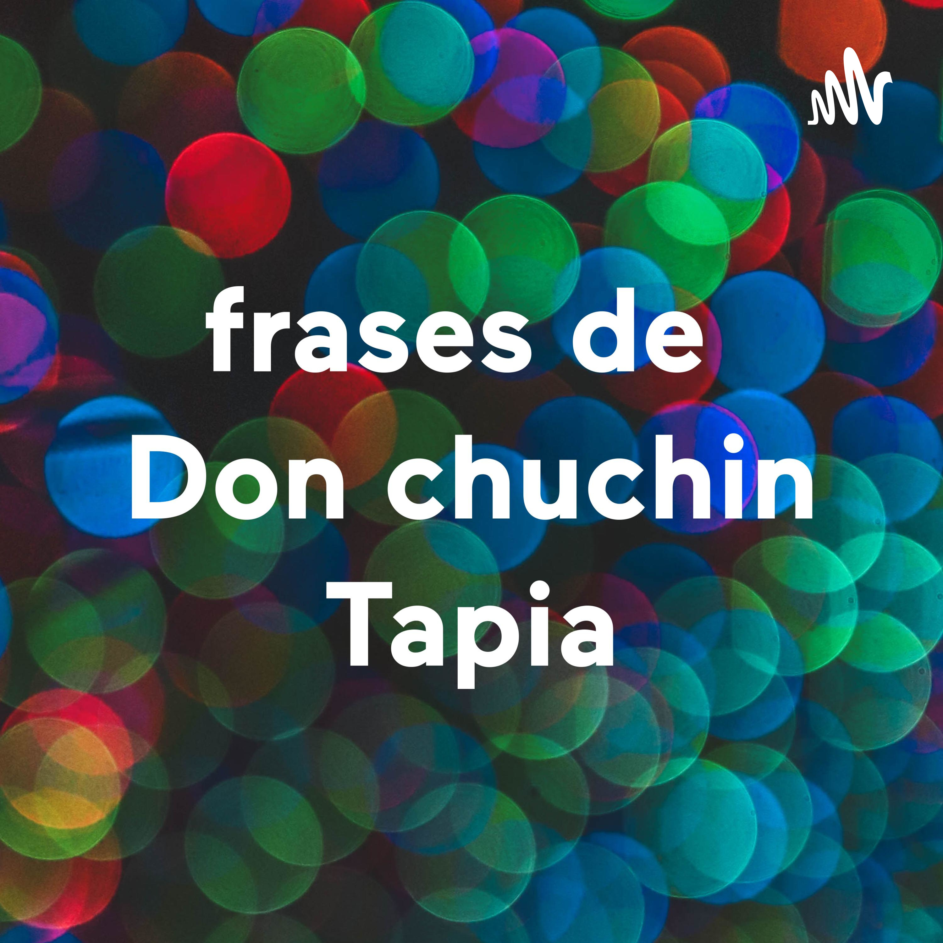 frases de Don chuchin Tapia cover art