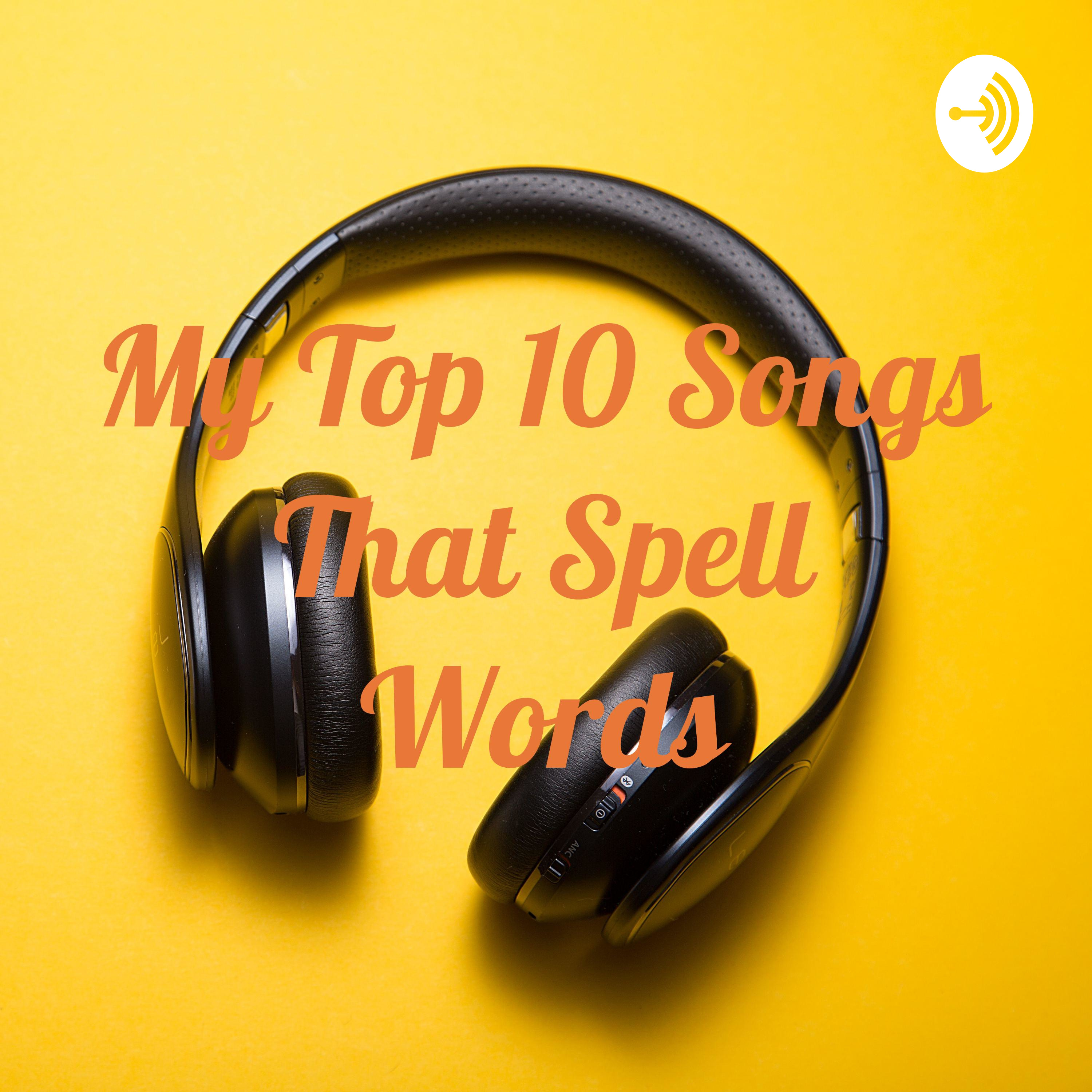 My Top 10 Songs That Spell Words