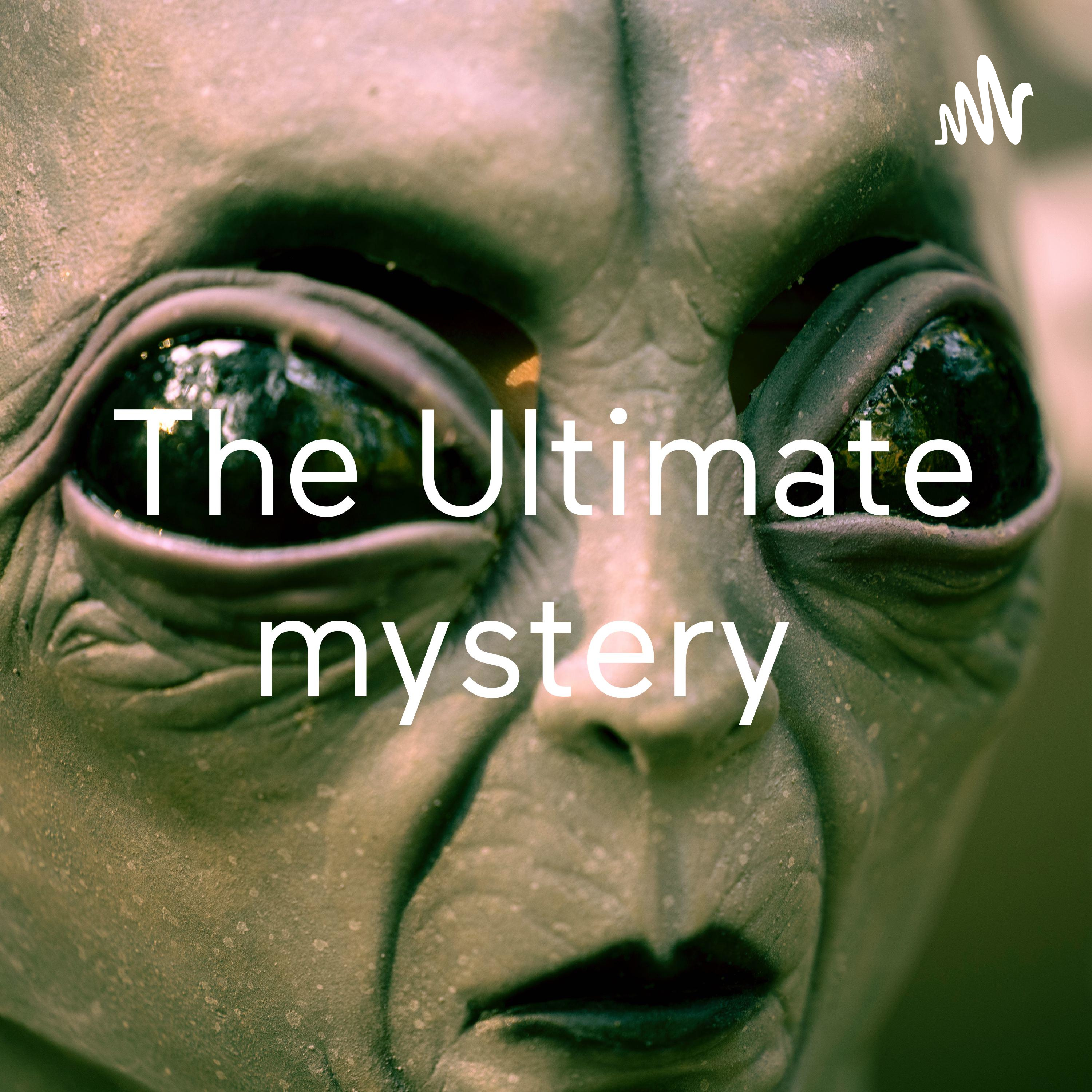 The Ultimate mystery