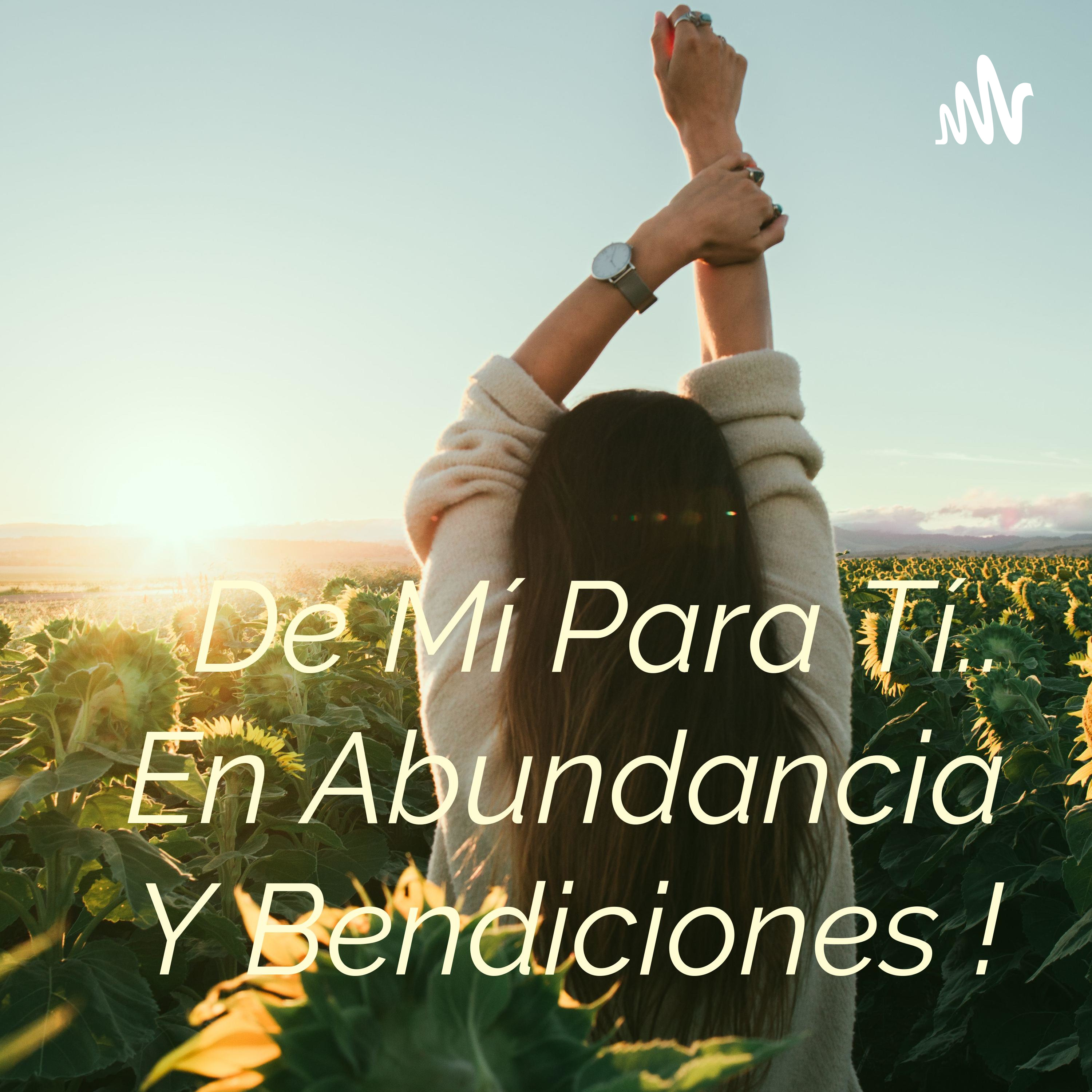 De Mí Para Tí.. En Abundancia Y Bendiciones !