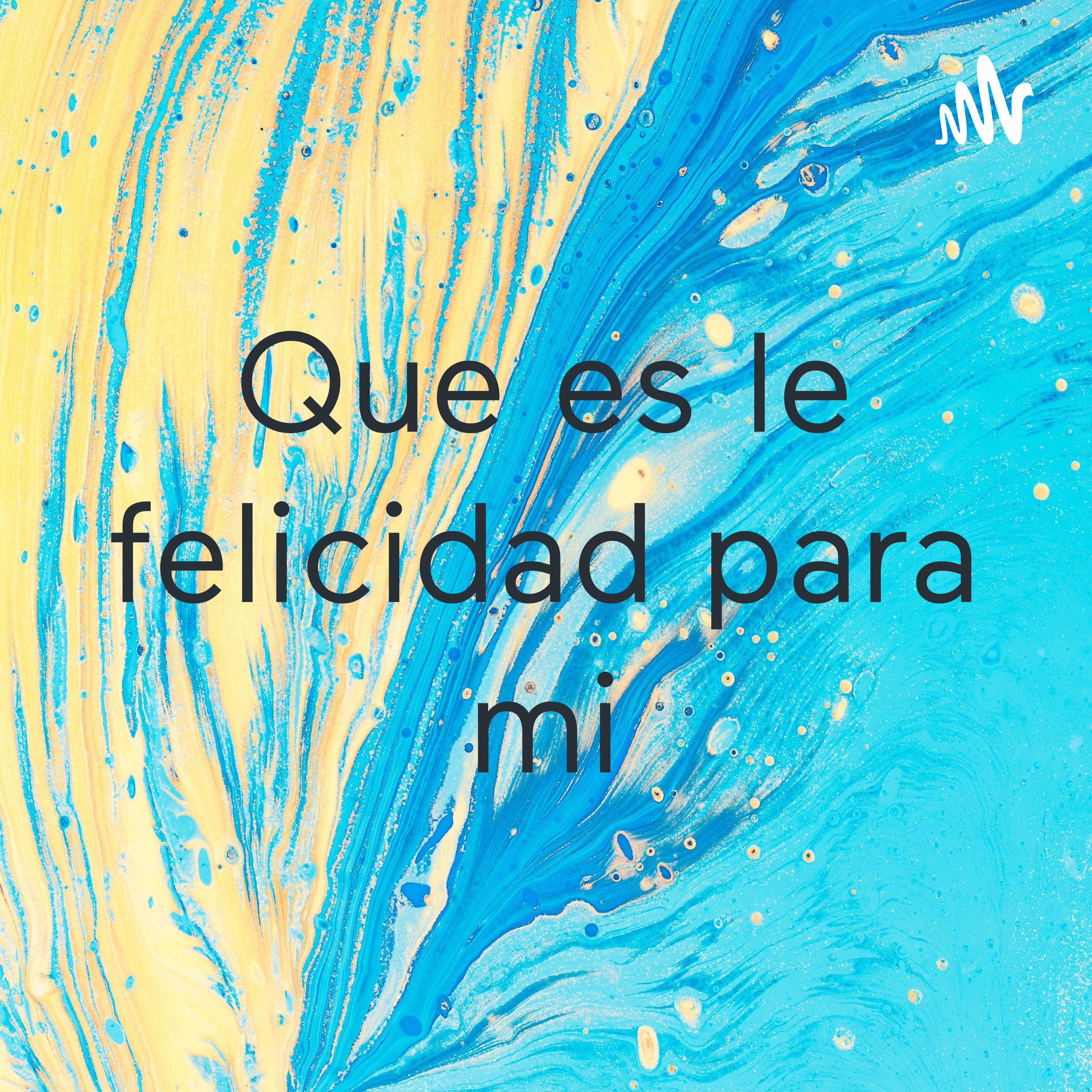 Que es la felicidad para mi