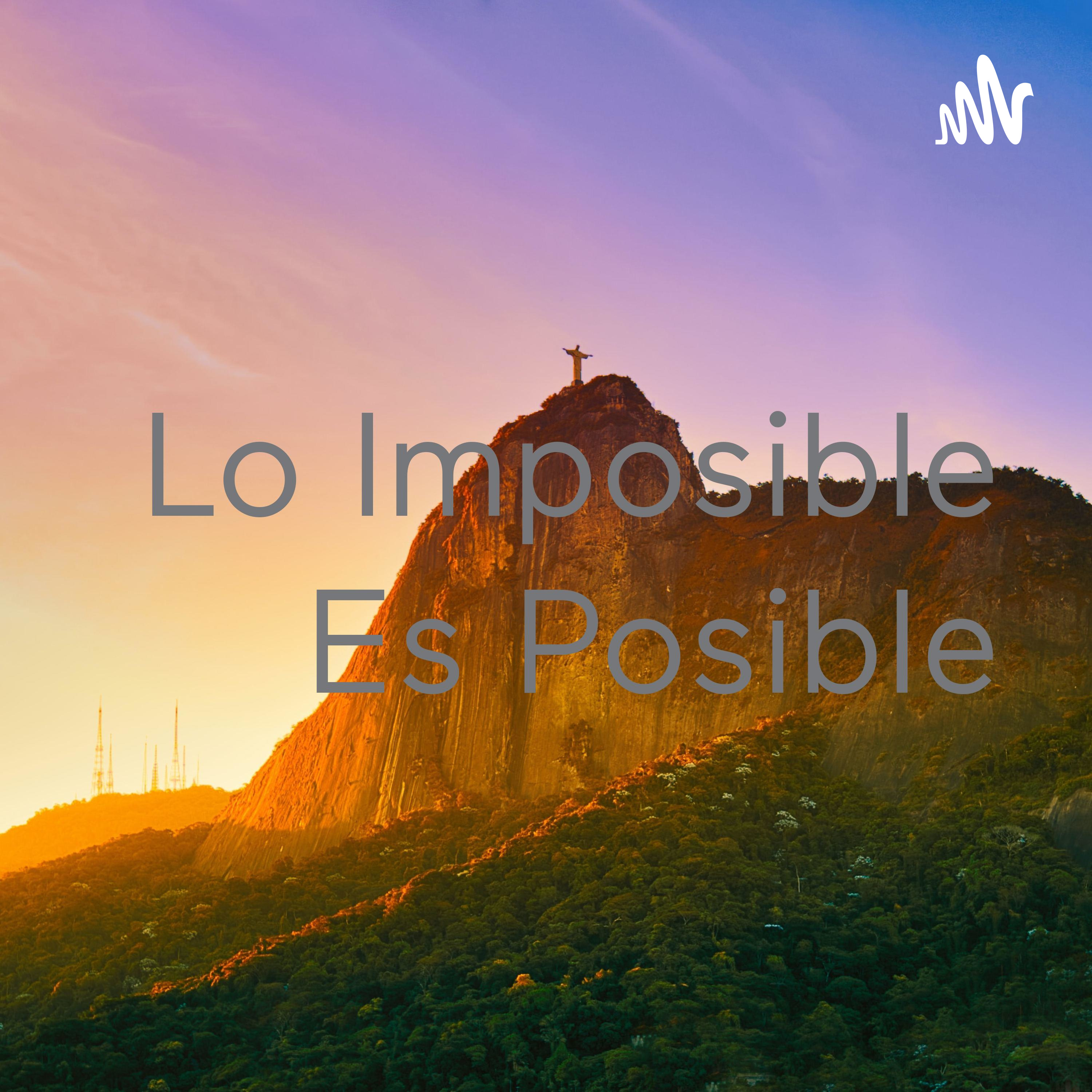 Lo Imposible Es Posible