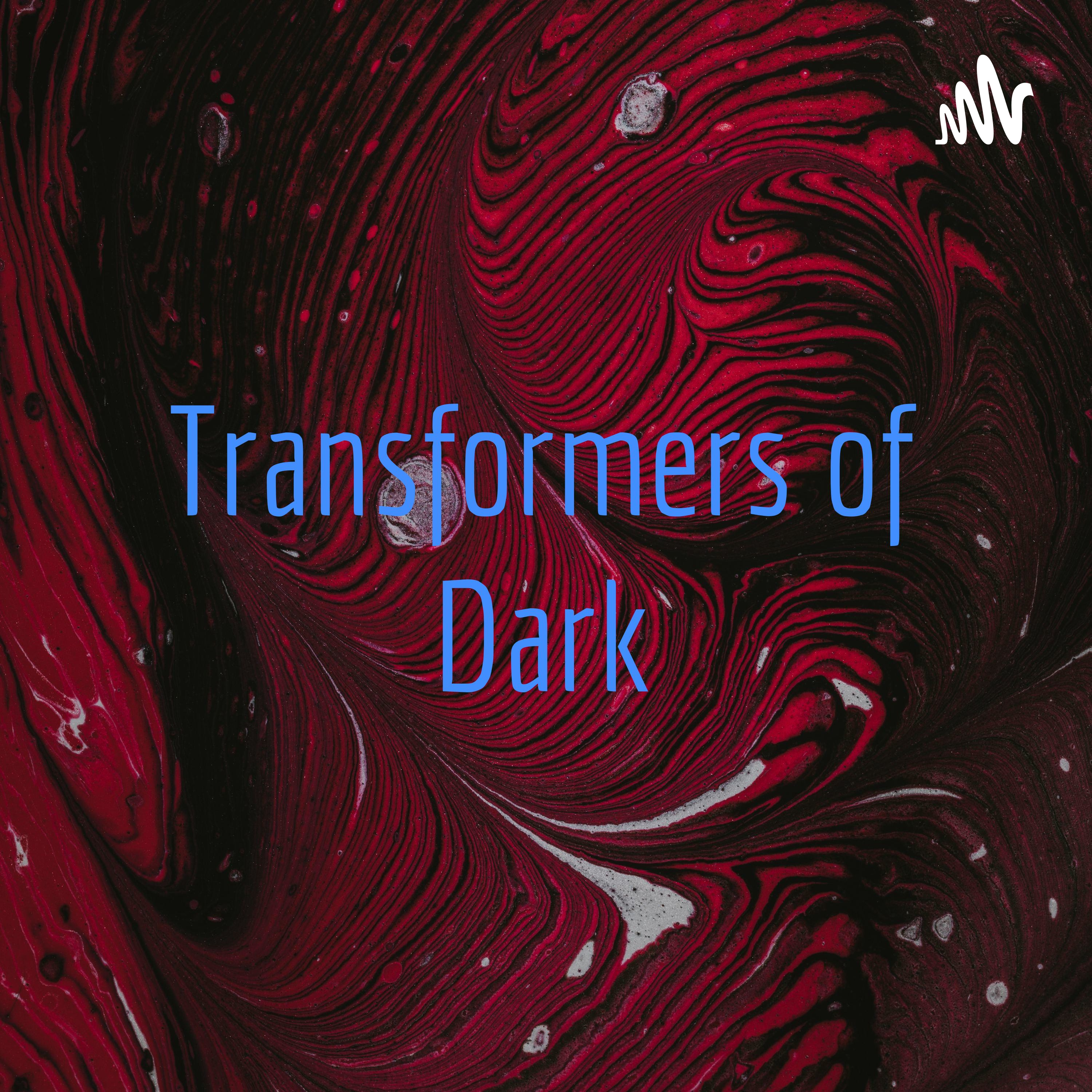 Transformers of Dark