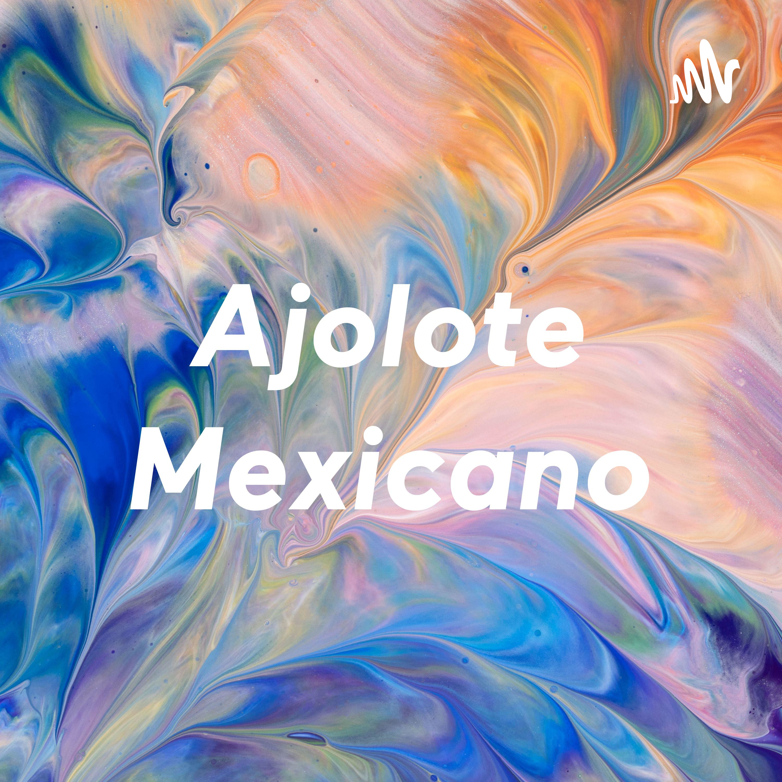 Ajolote Mexicano podcast artwork