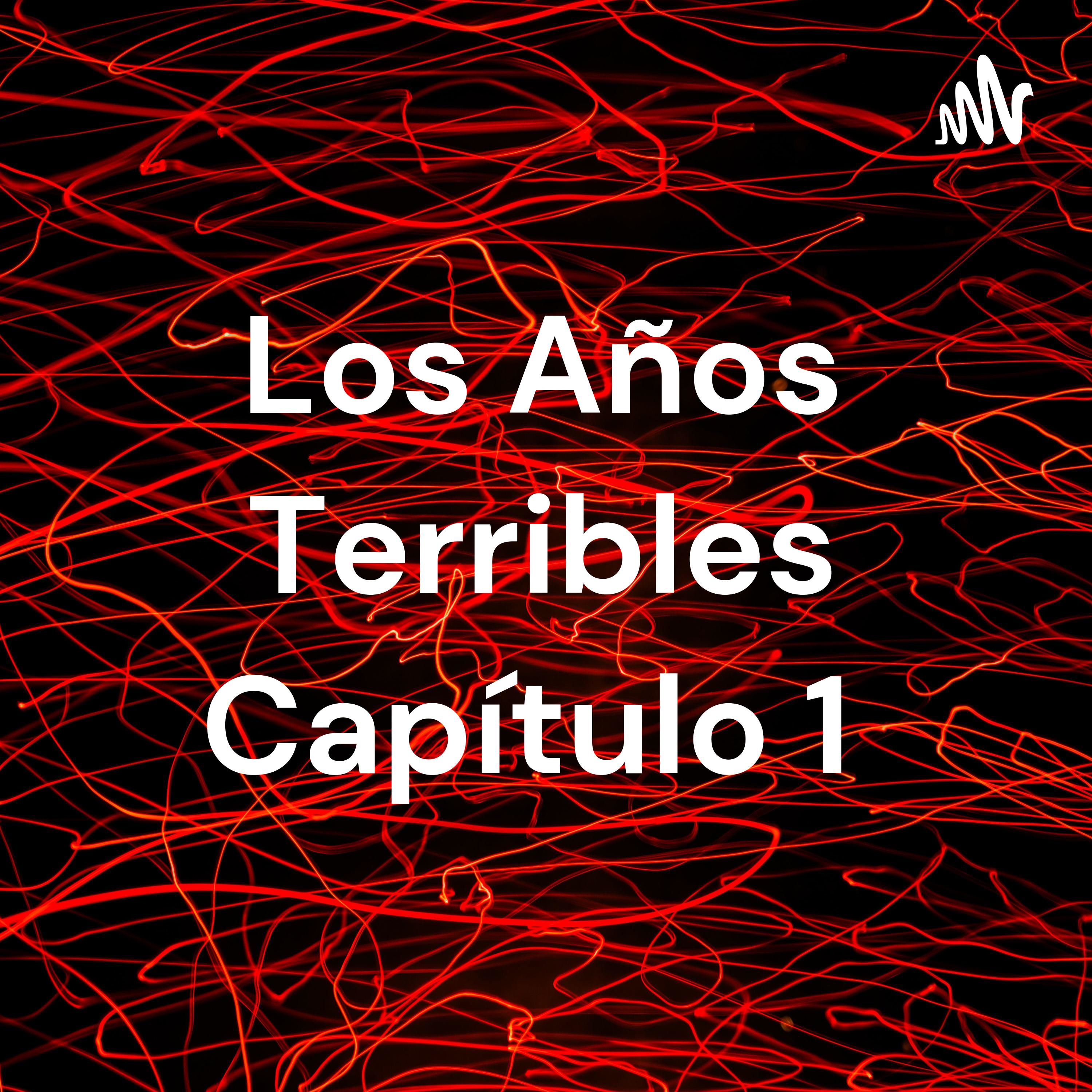 Los Años Terribles Capítulo 1