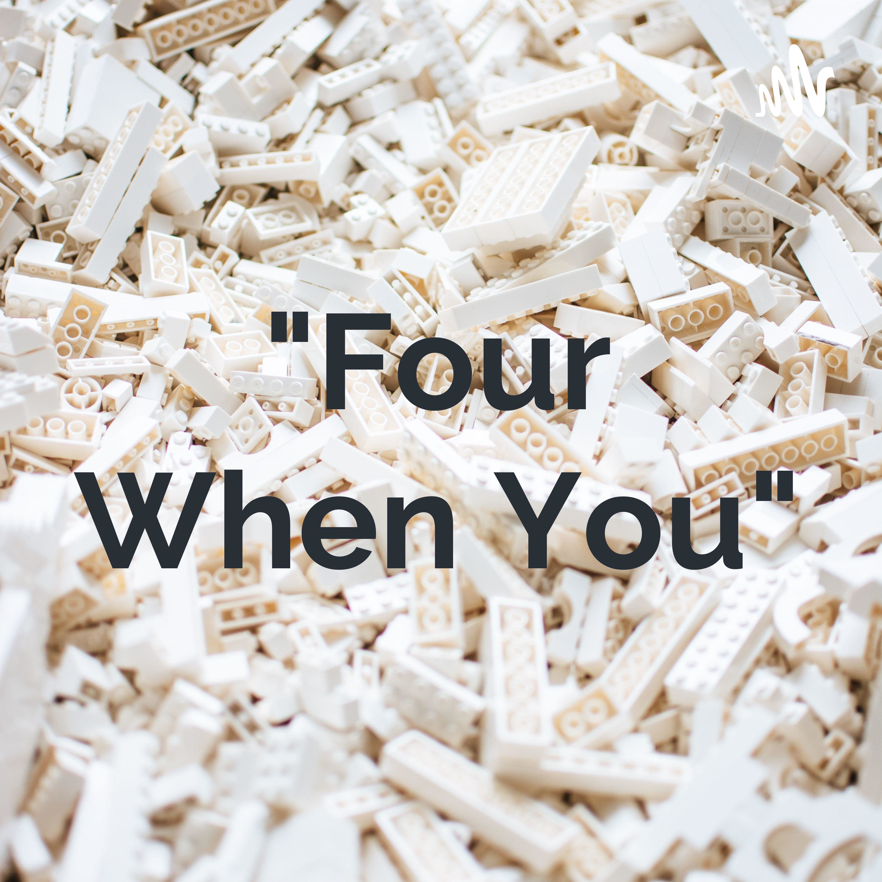 "Four When You"