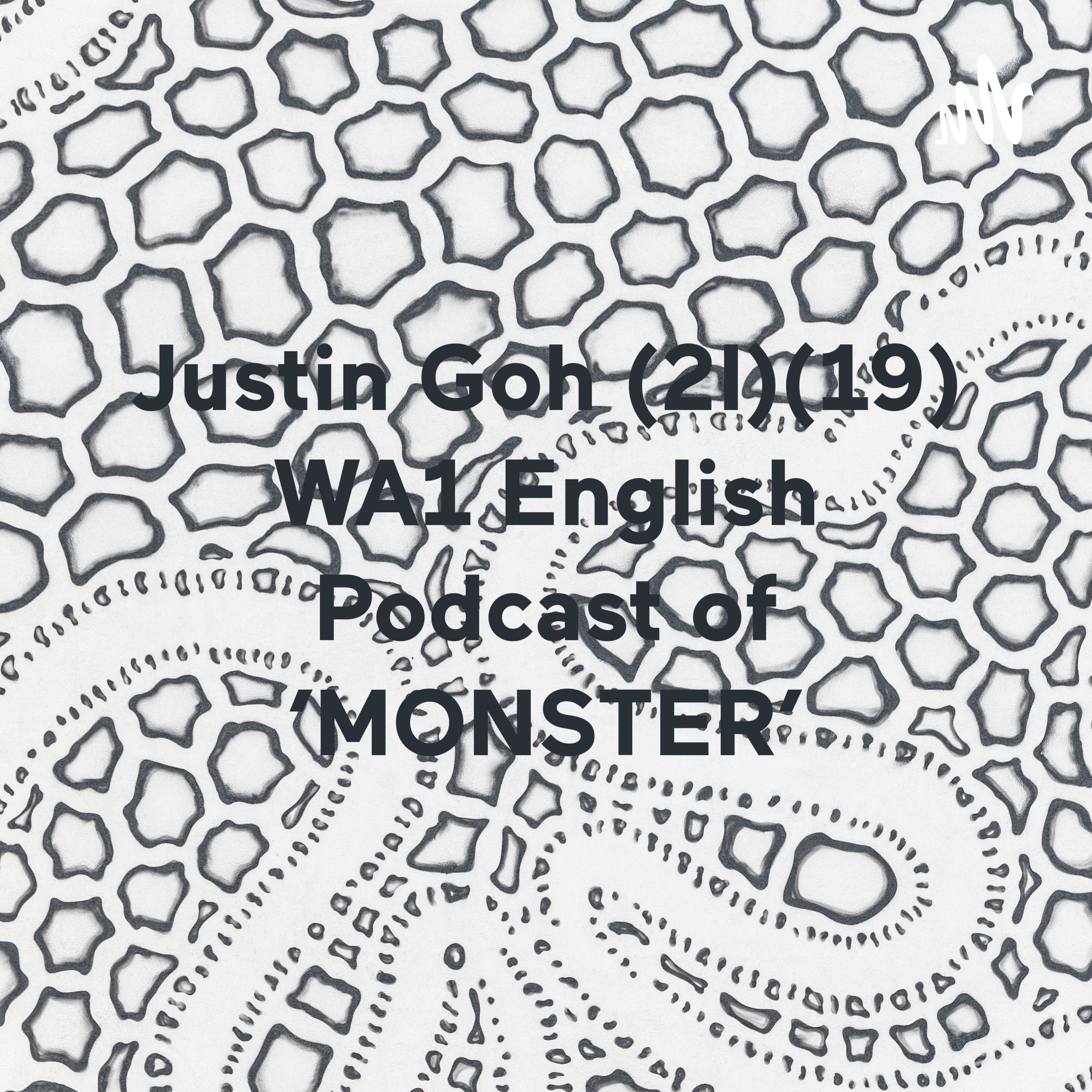 Justin Goh (2I)(19) WA1 English Podcast of 'MONSTER'