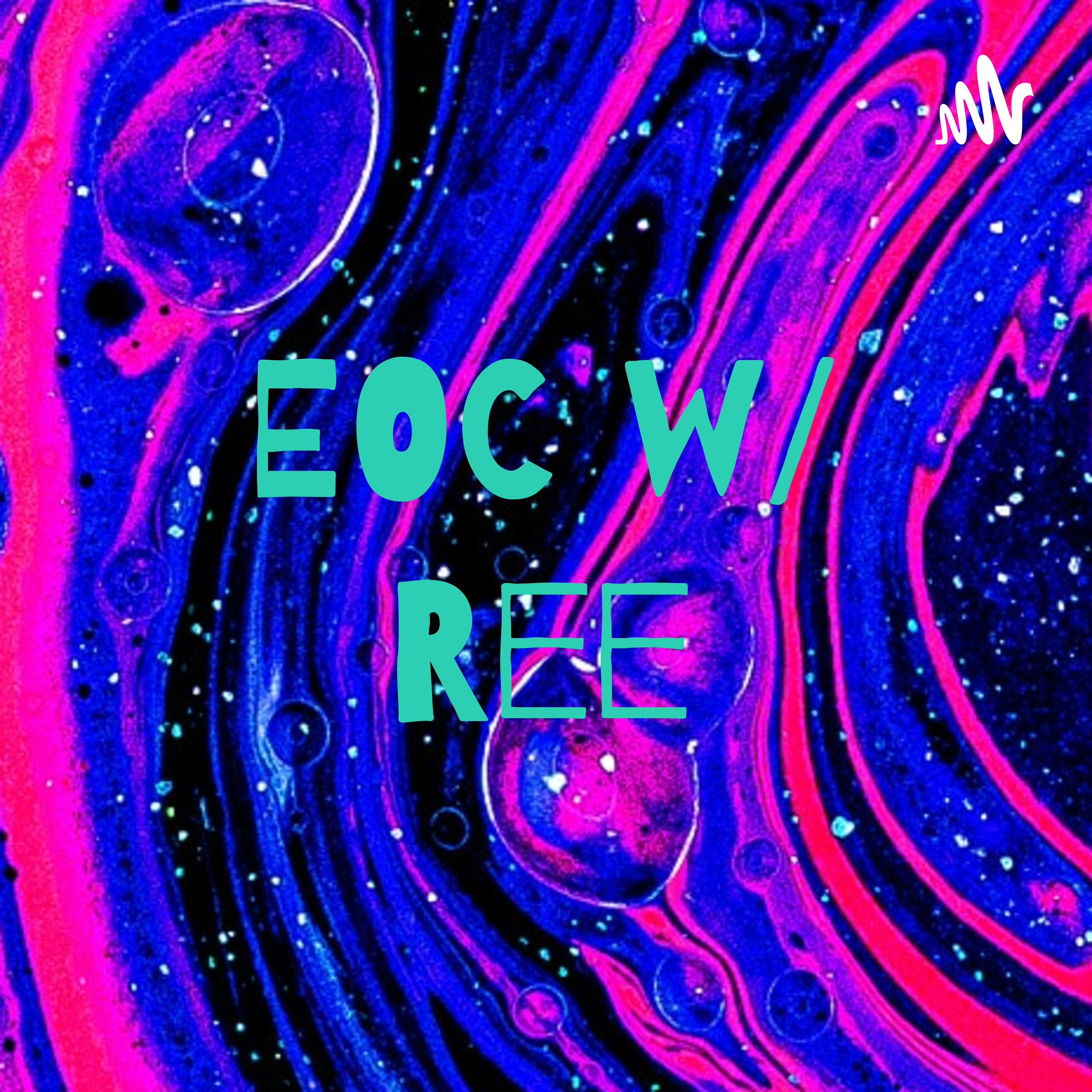 EOC w/ Ree podcast artwork
