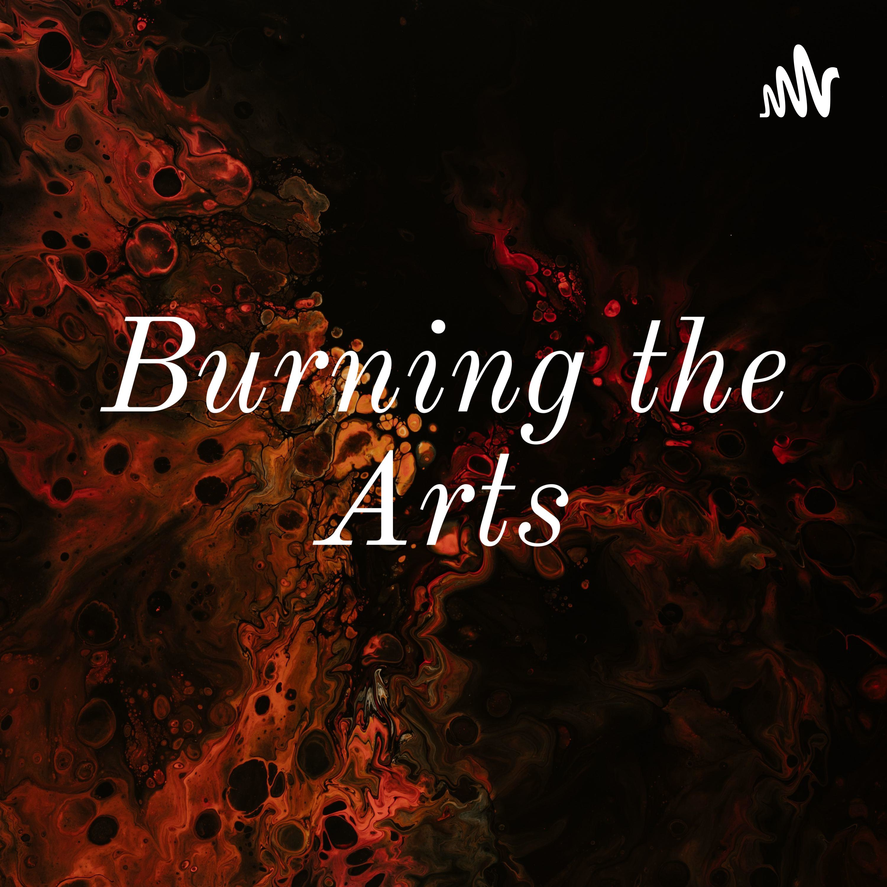 Burning the Arts