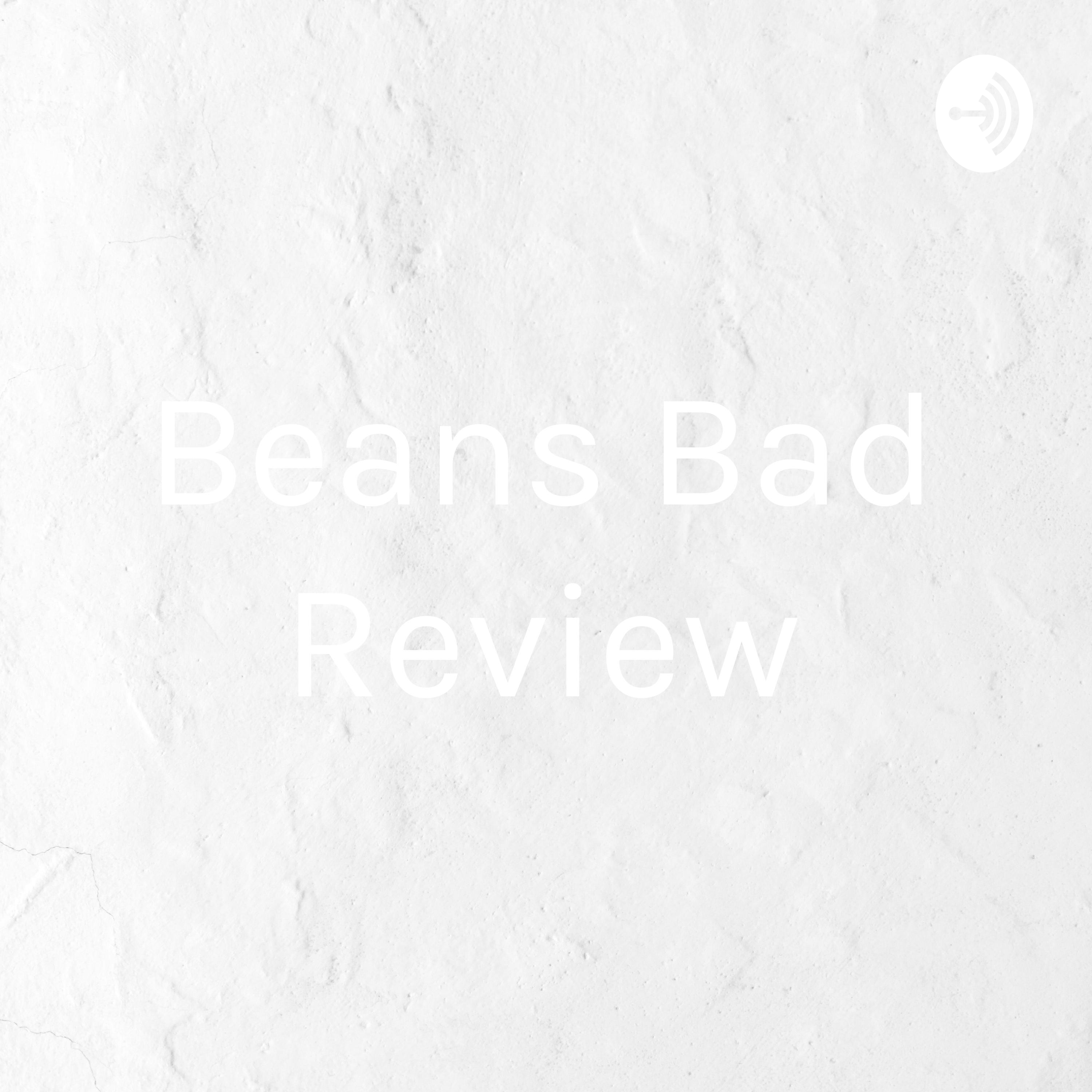 Beans Bad Review