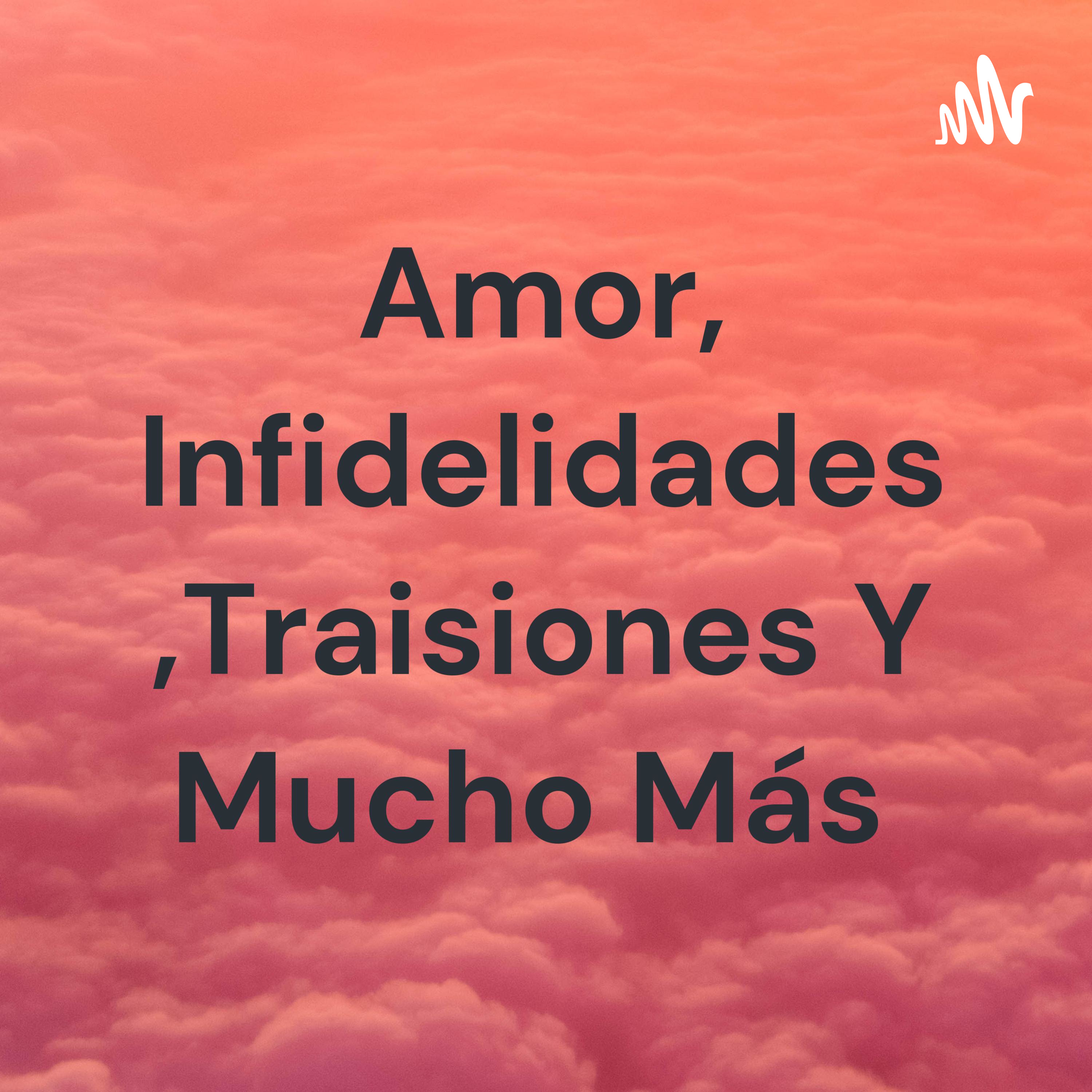 Amor, Infidelidades ,Traisiones Y Mucho Más 
