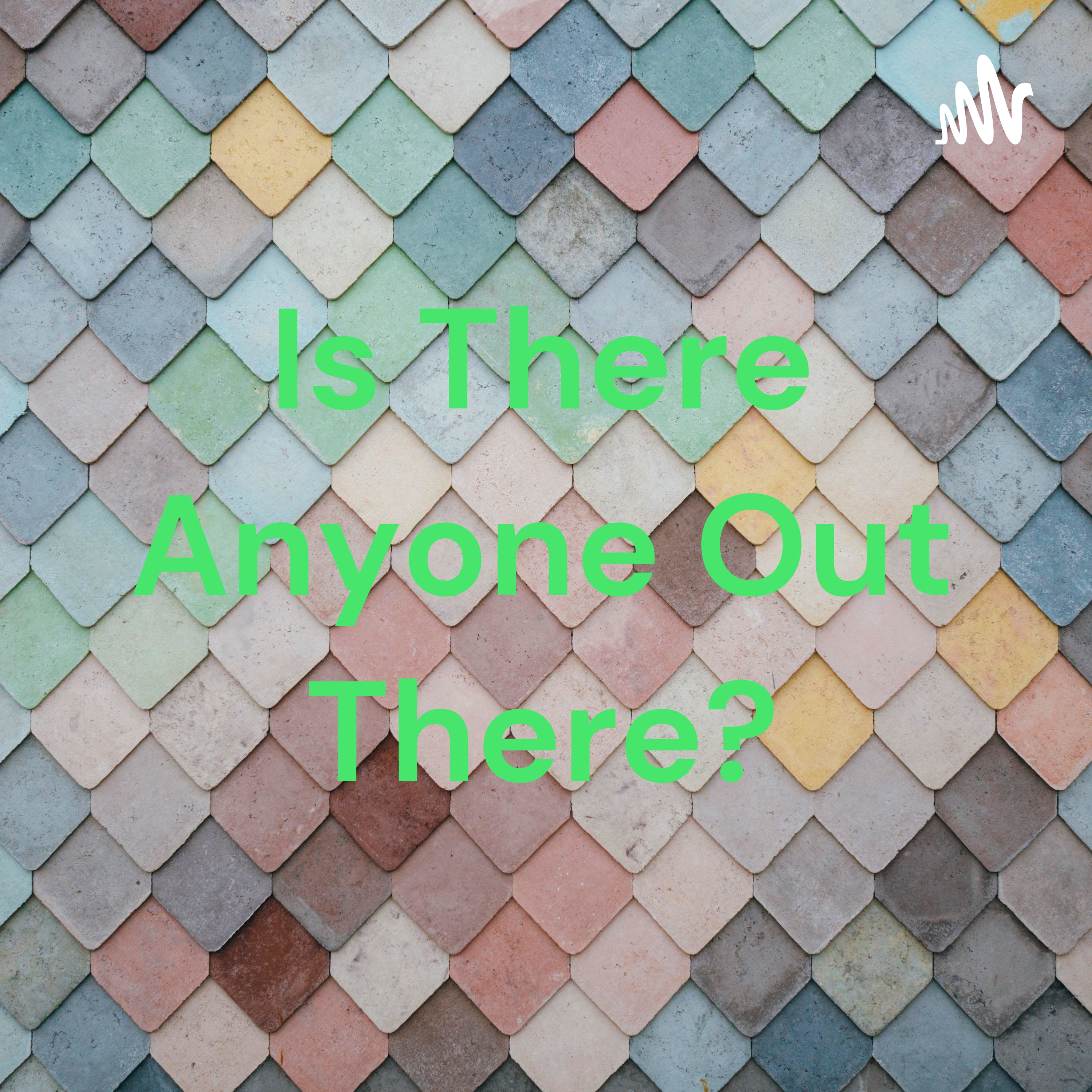 Is There Anyone Out There?
