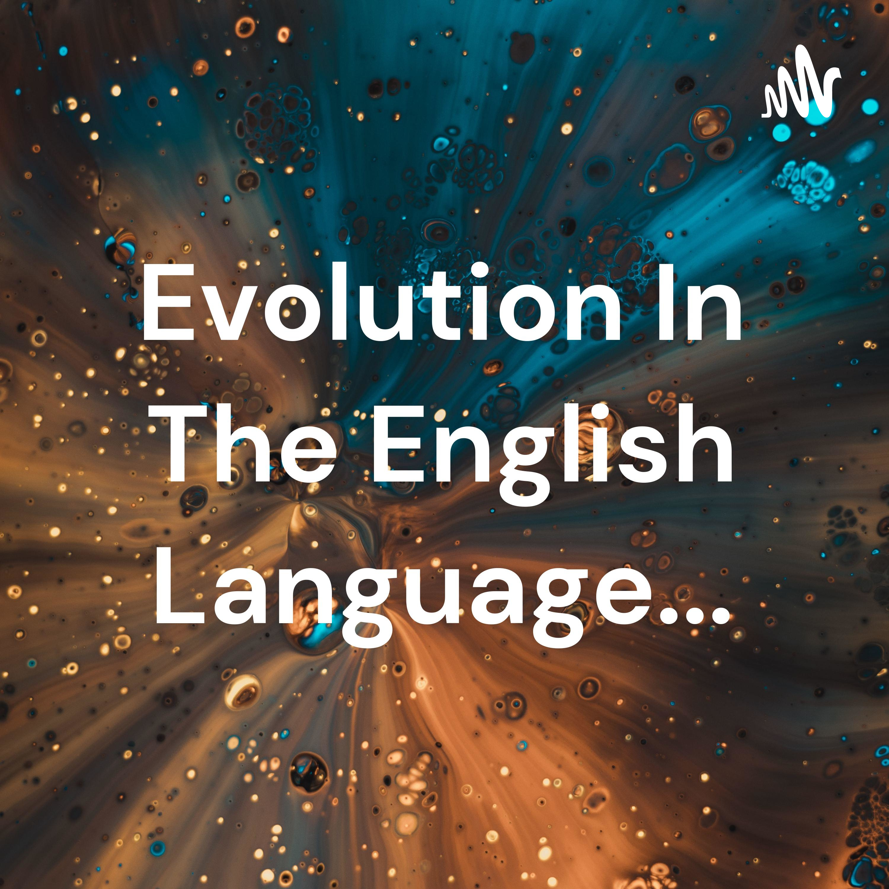 Evolution In The English Language...