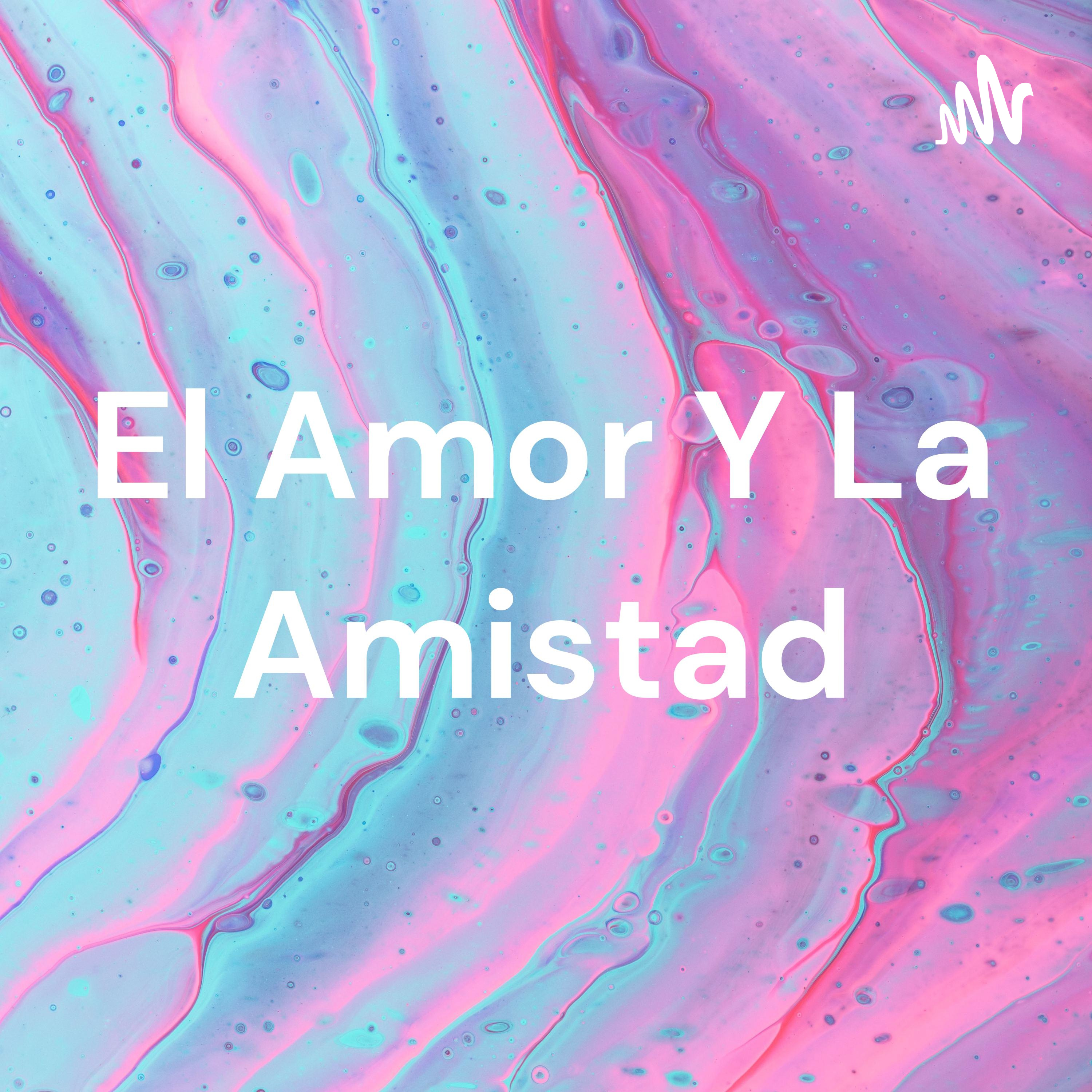 El Amor Y La Amistad