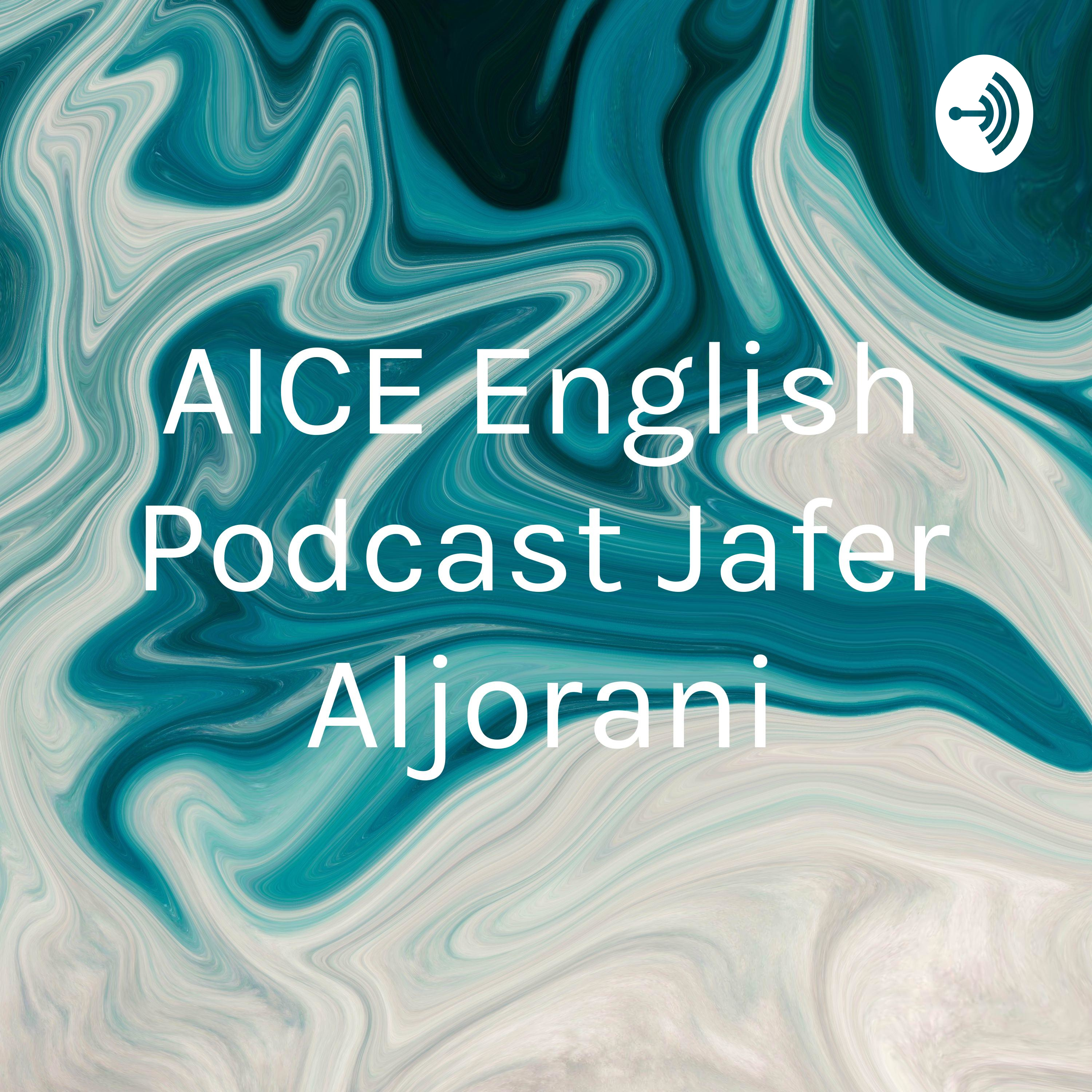 AICE English Podcast Jafer Aljorani