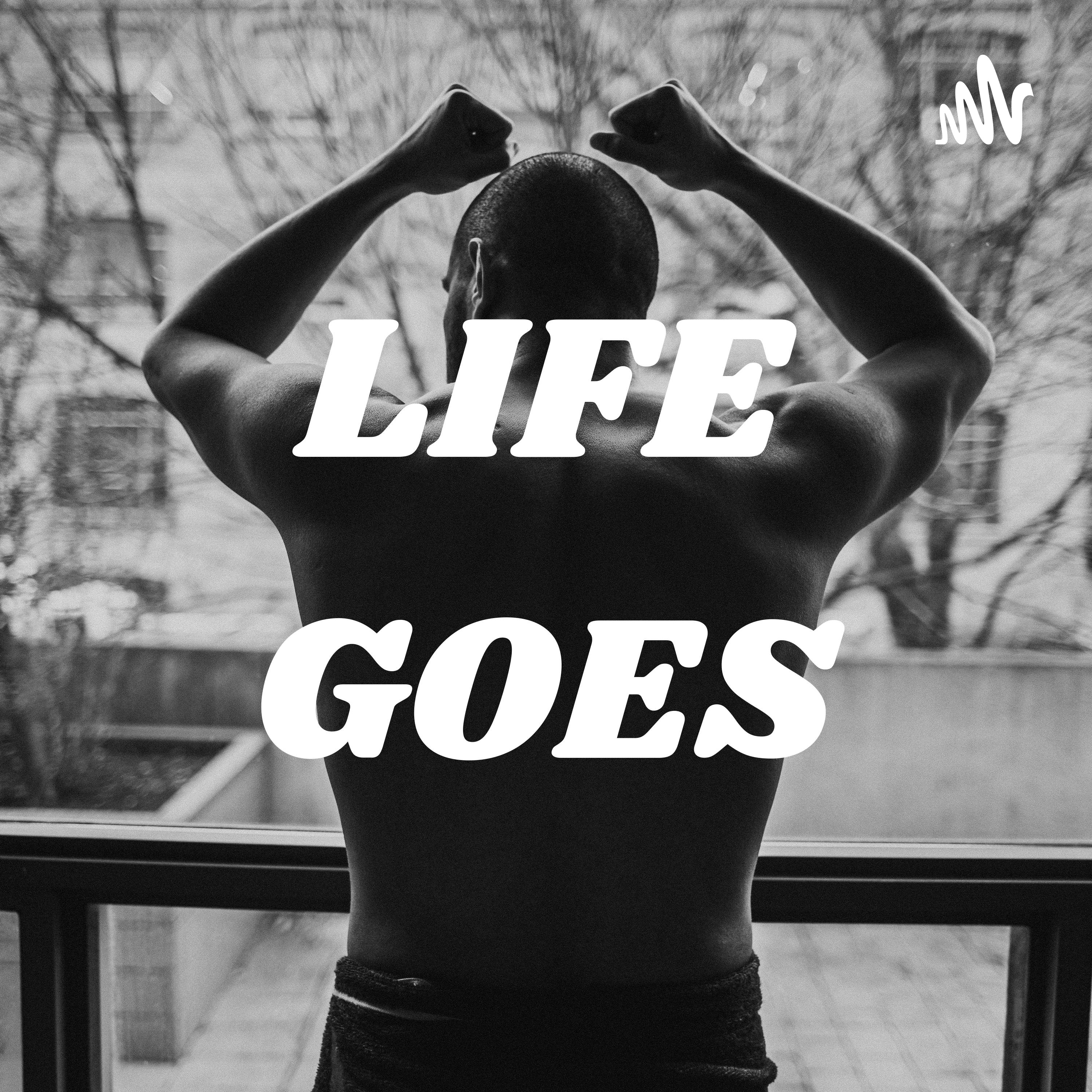 LIFE GOES
